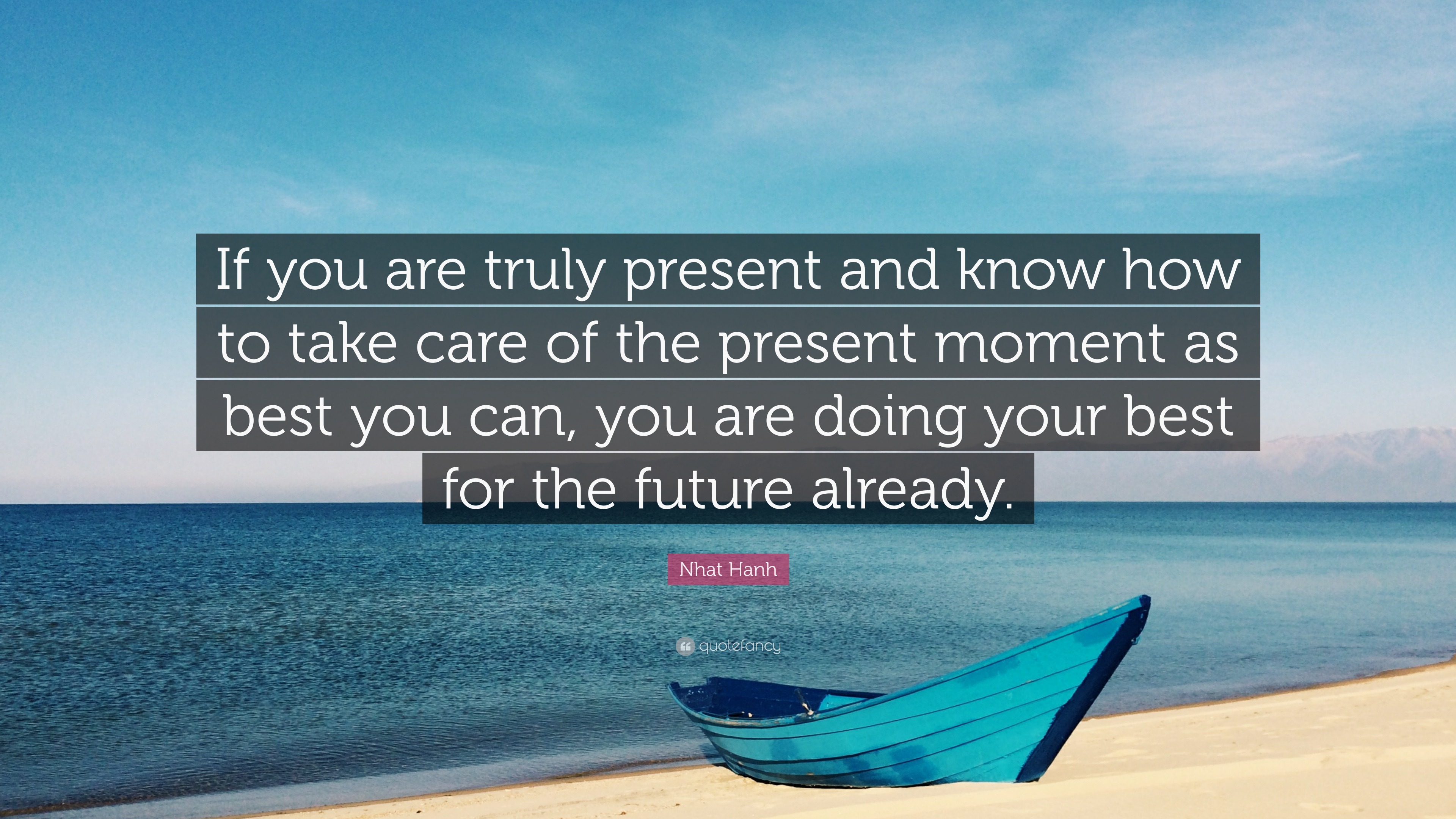 Nhat Hanh Quote: “If you are truly present and know how to take care of ...