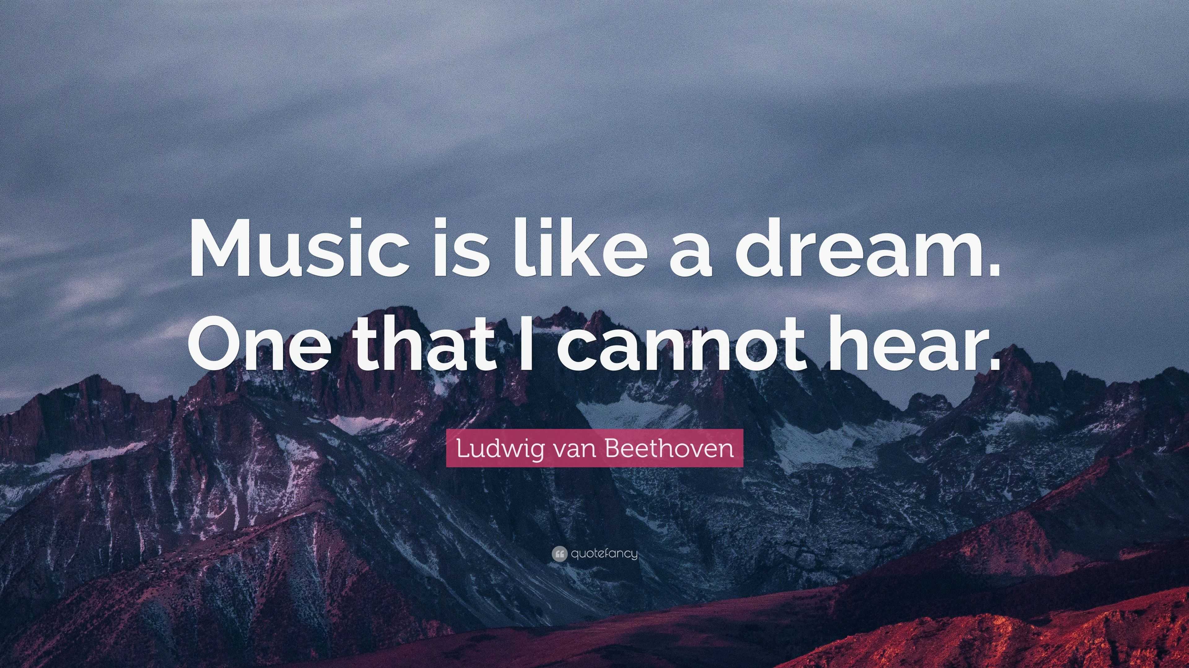 Ludwig van Beethoven Quote: “Music is like a dream. One that I cannot ...