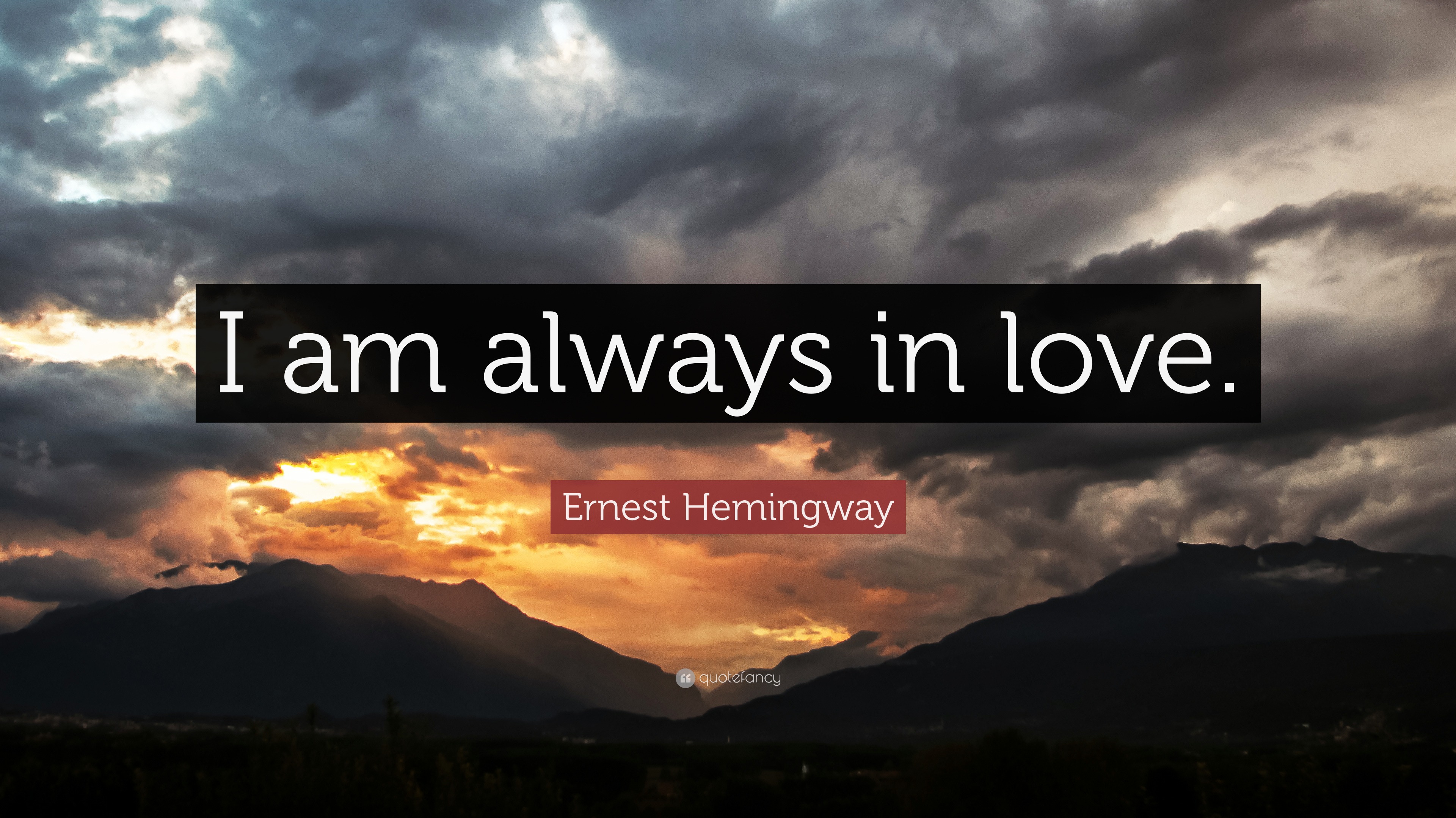 Ernest Hemingway Quote: “I am always in love.”