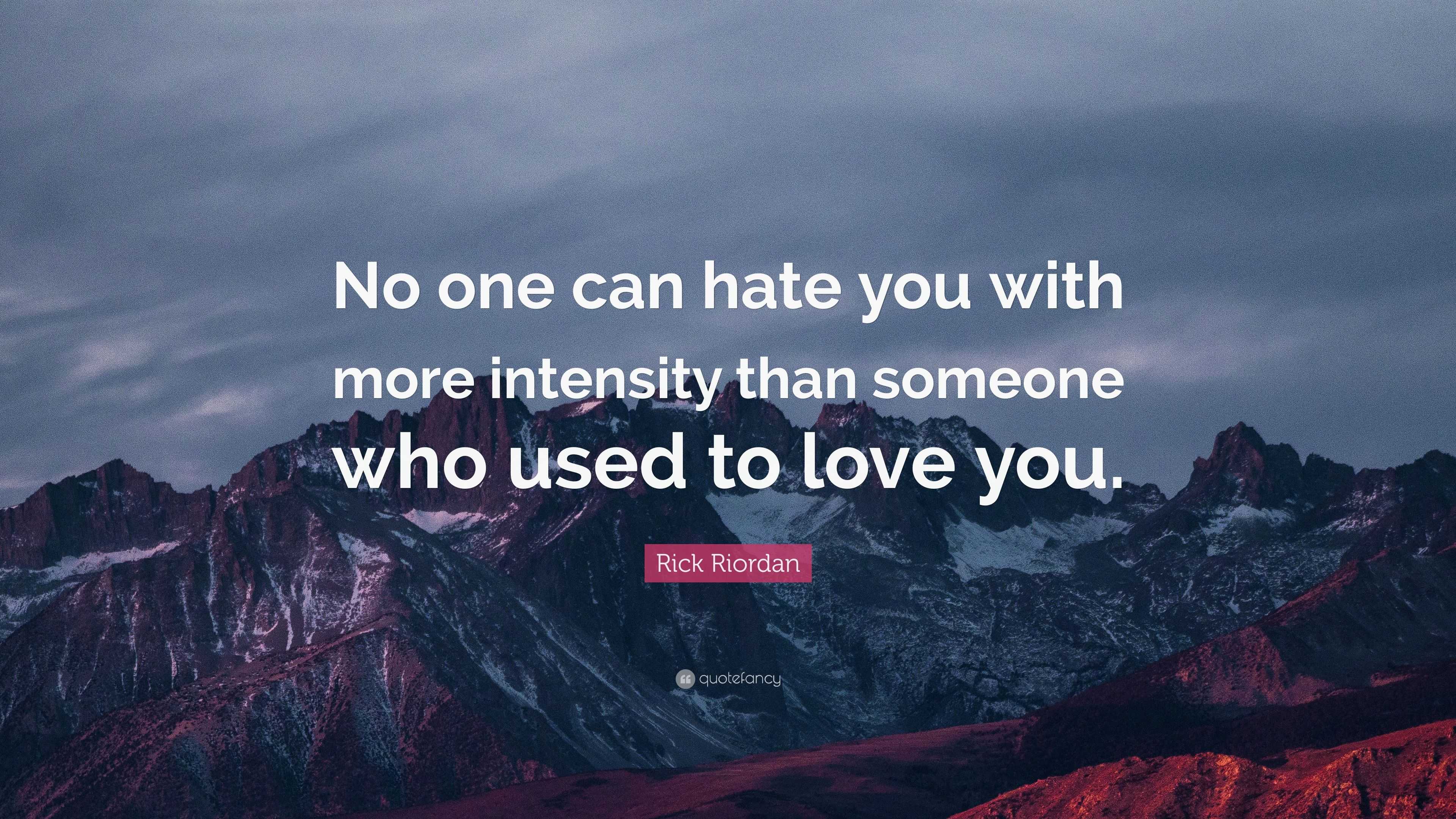 Rick Riordan Quote “No one can hate you with more intensity than someone who