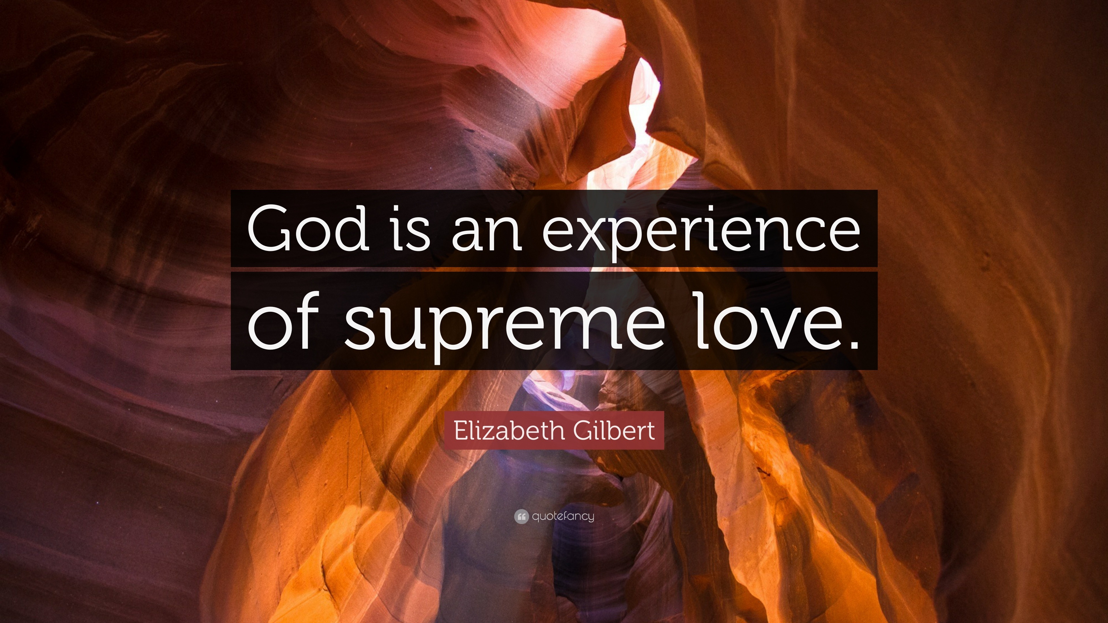 Elizabeth Gilbert Quote: “God Is An Experience Of Supreme Love.”