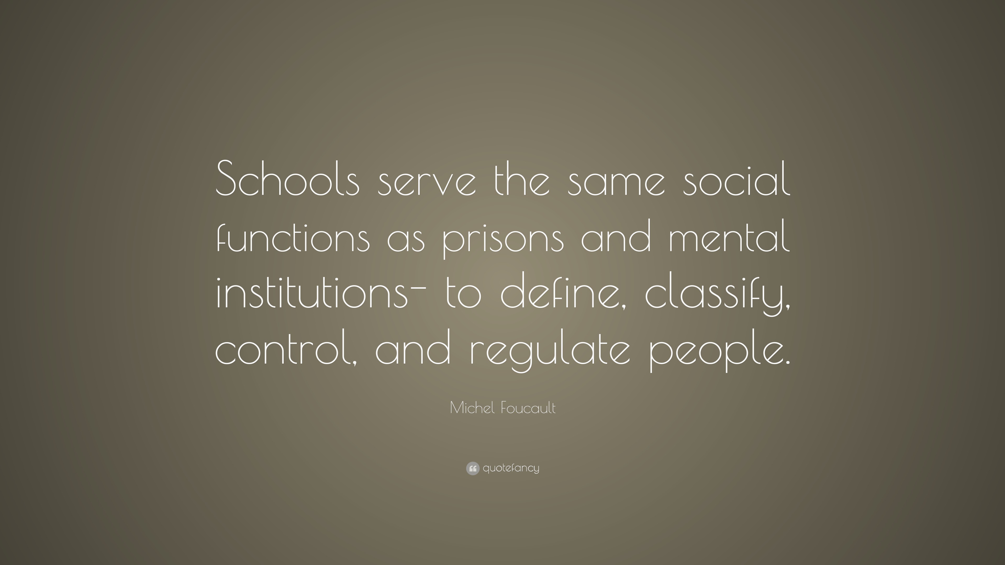 Michel Foucault Quote: “Schools serve the same social functions as ...