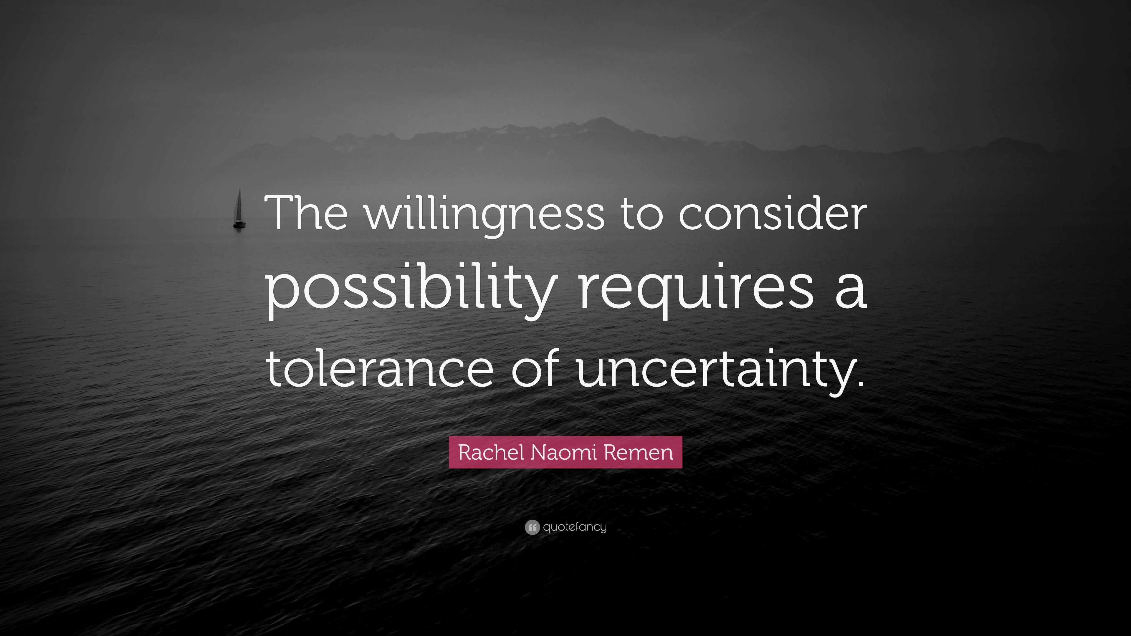 Rachel Naomi Remen Quote: “The Willingness To Consider Possibility ...