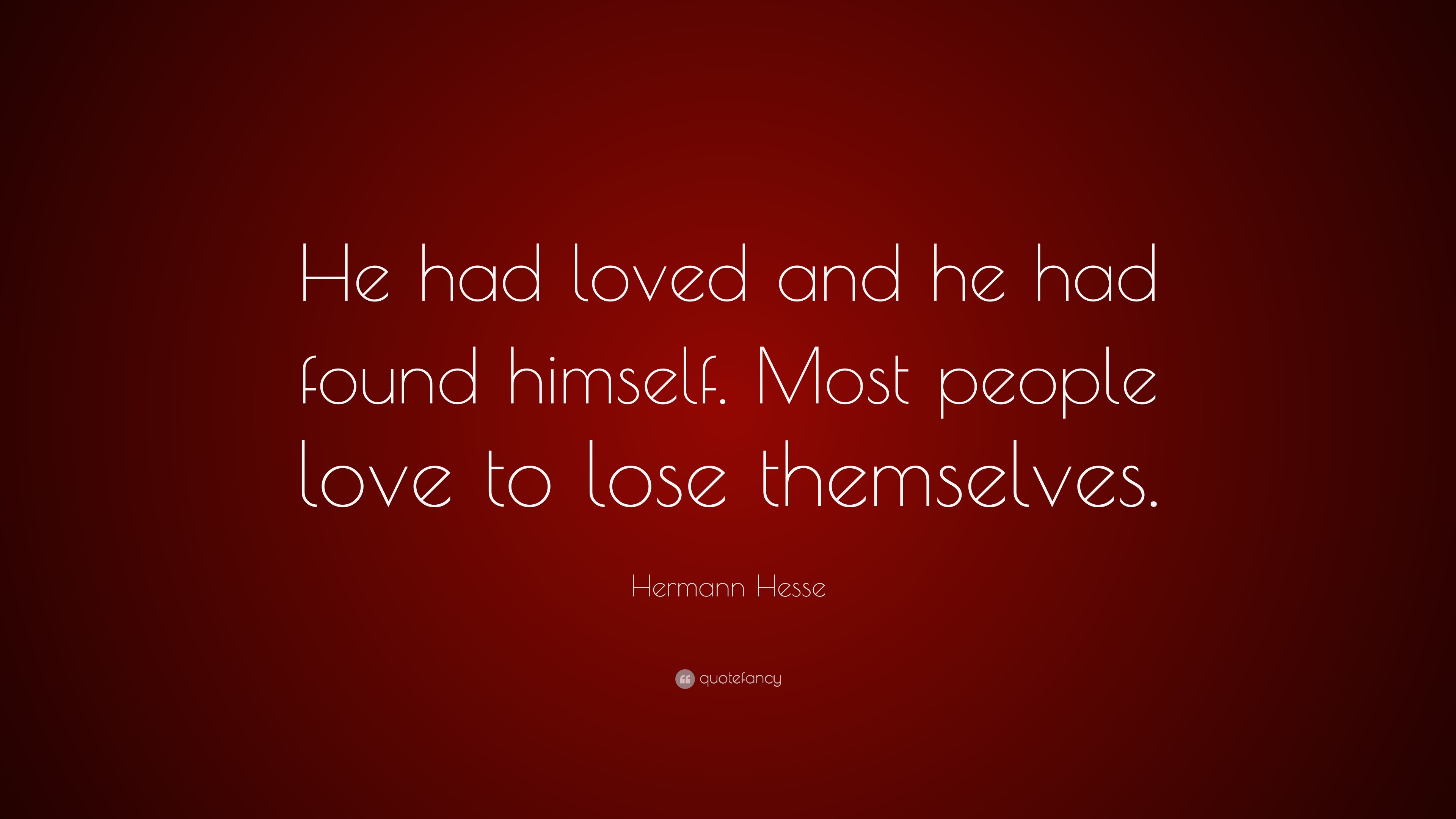 Hermann Hesse Quote: “He had loved and he had found himself. Most