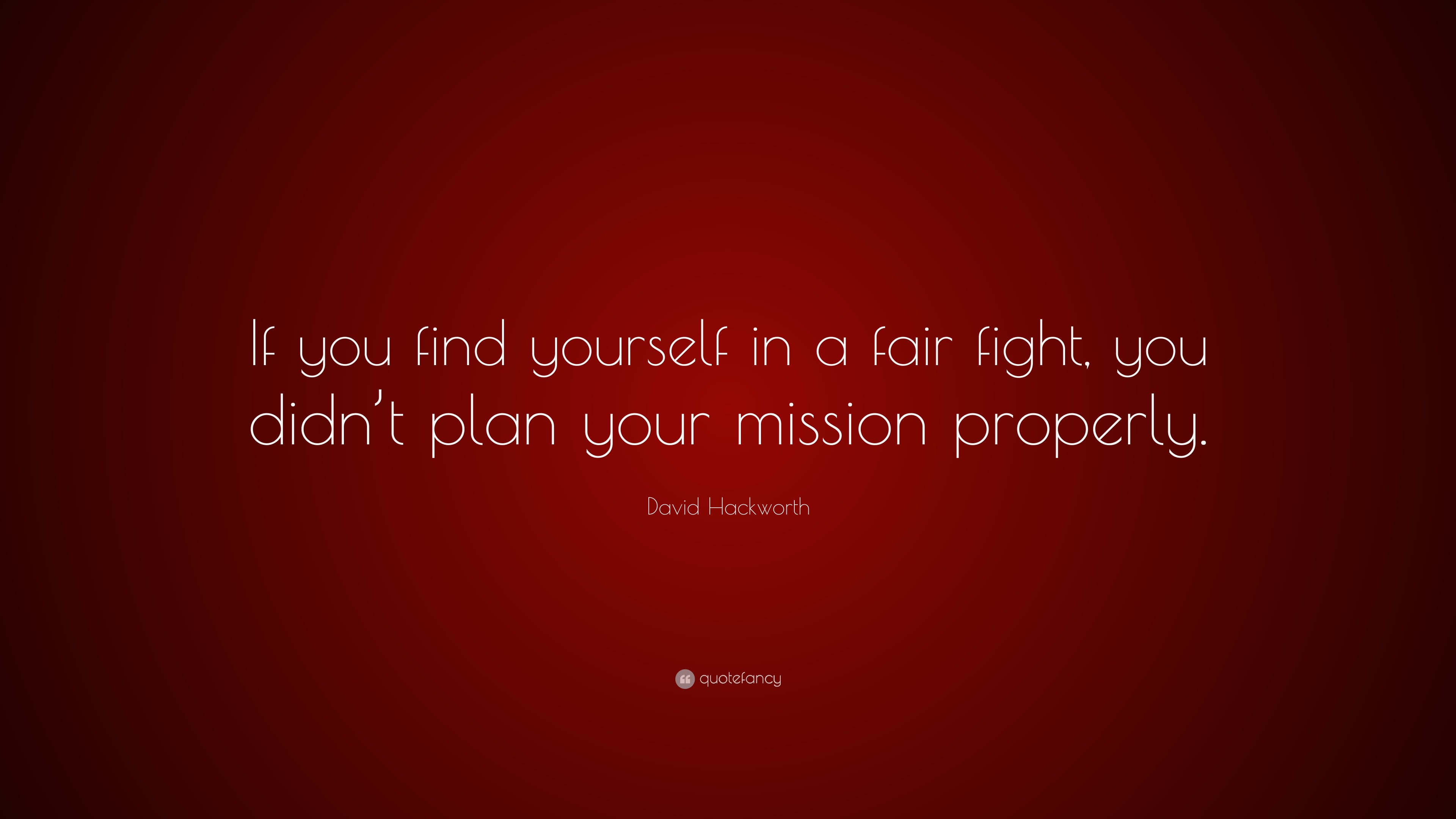 David Hackworth Quote: “If you find yourself in a fair fight, you didn