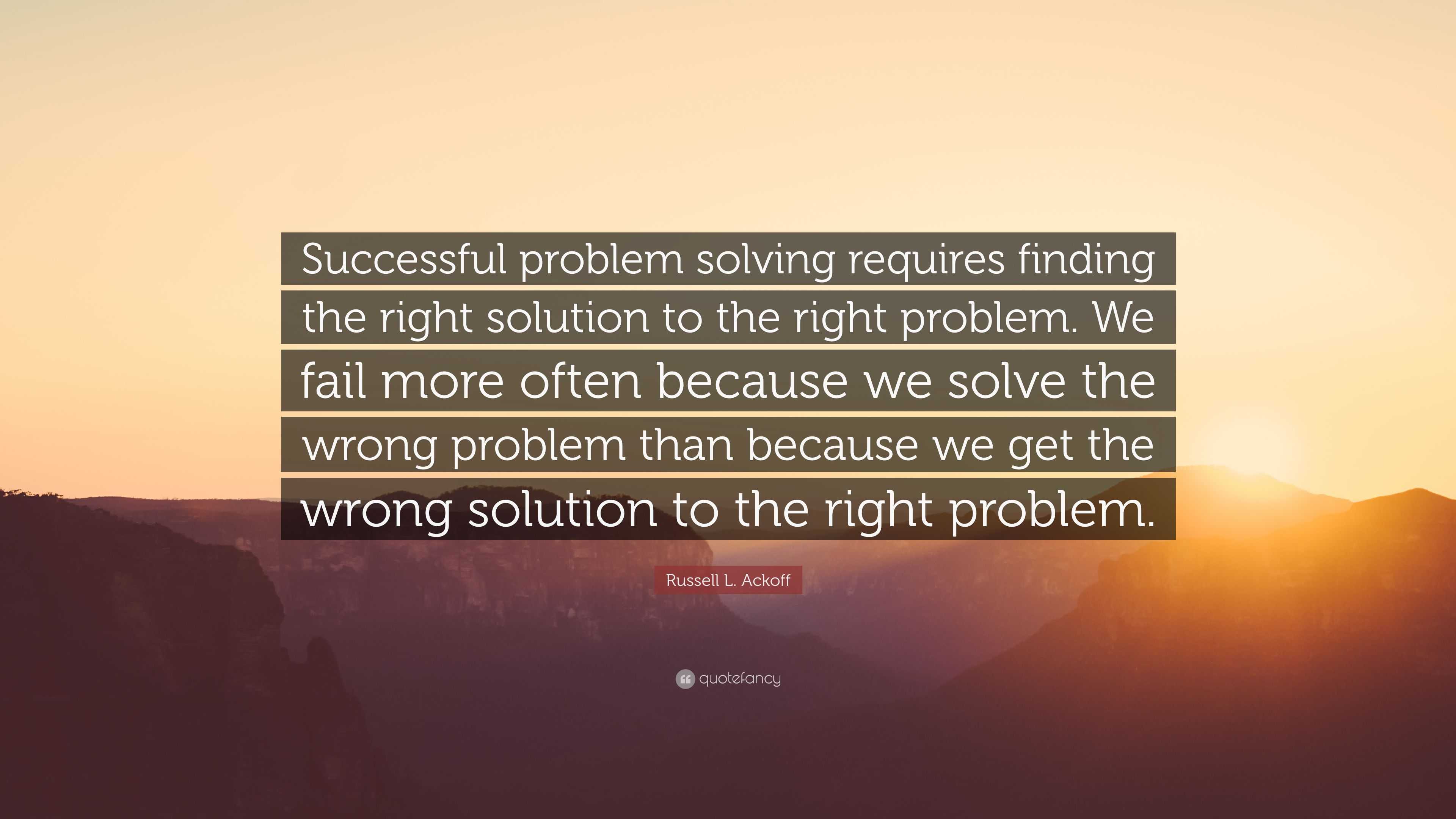Russell L. Ackoff Quote: “Successful problem solving requires finding ...