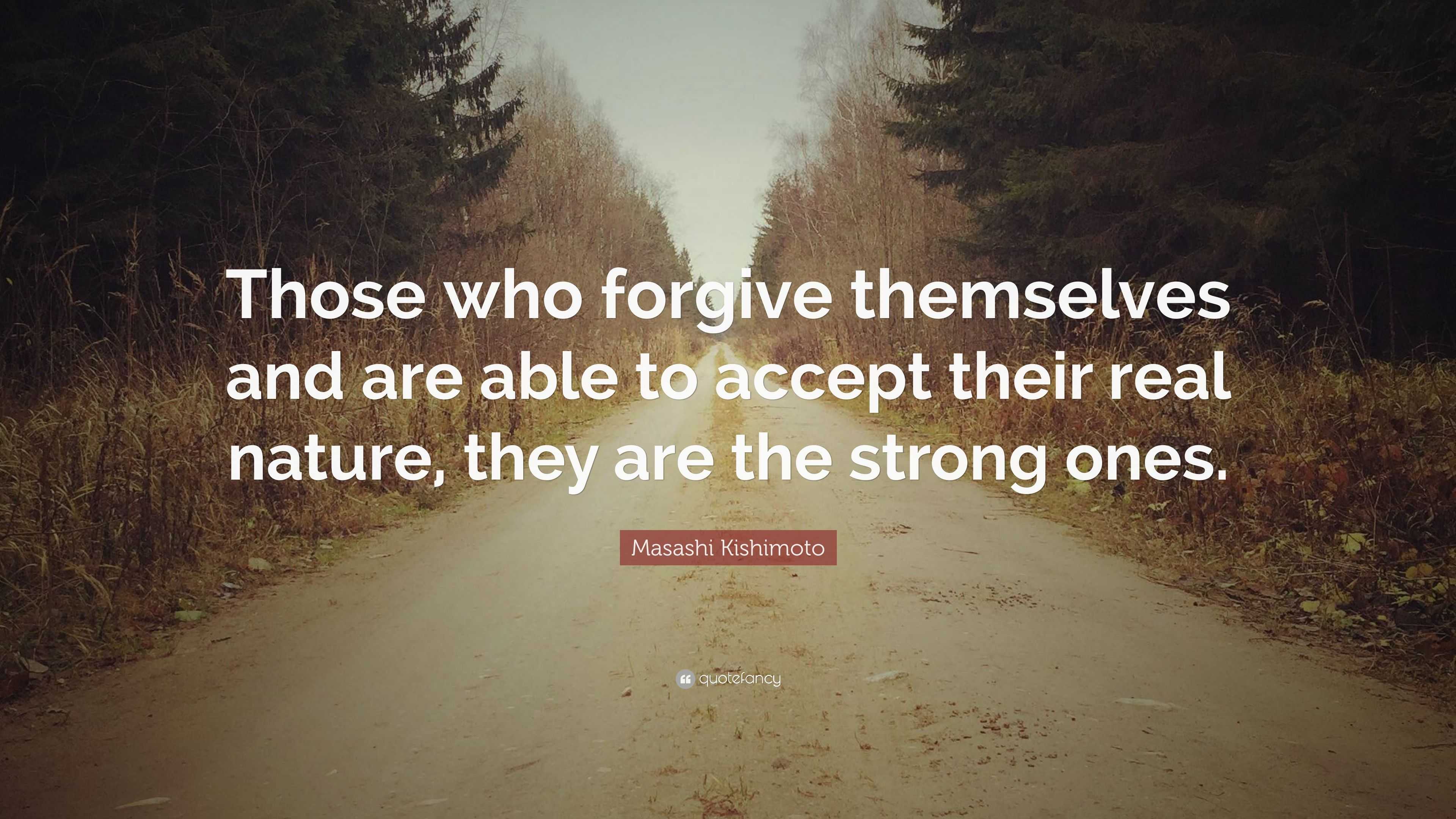 Masashi Kishimoto Quote: “Those who forgive themselves and are able to ...