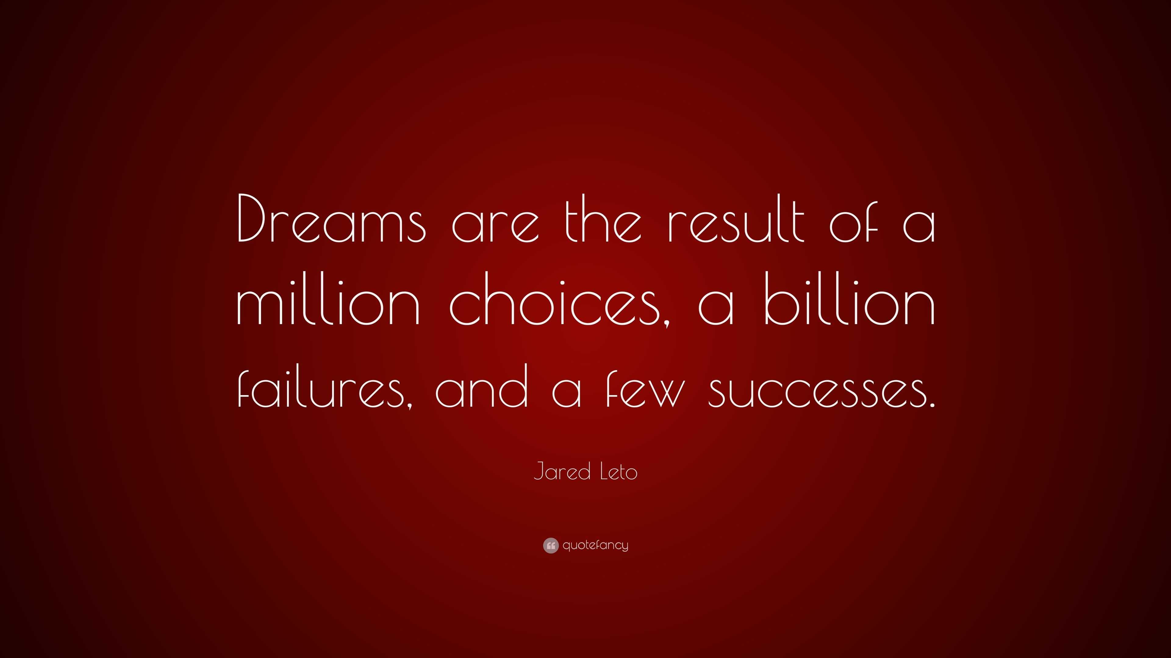 Jared Leto Quote: “dreams Are The Result Of A Million Choices, A 