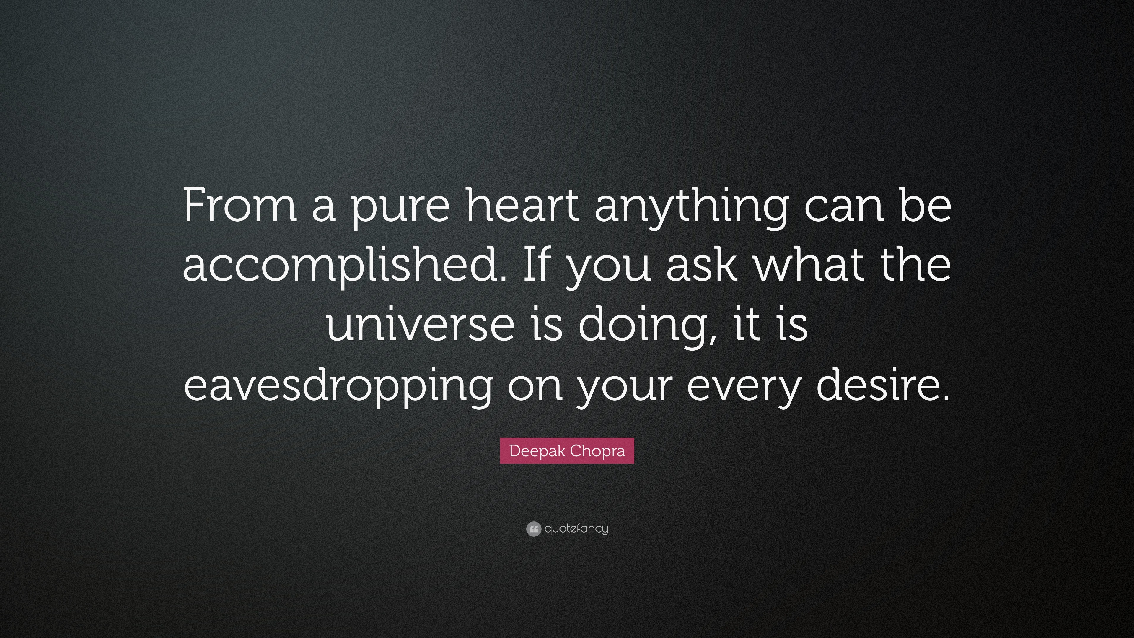 Deepak Chopra Quote: “From a pure heart anything can be accomplished ...