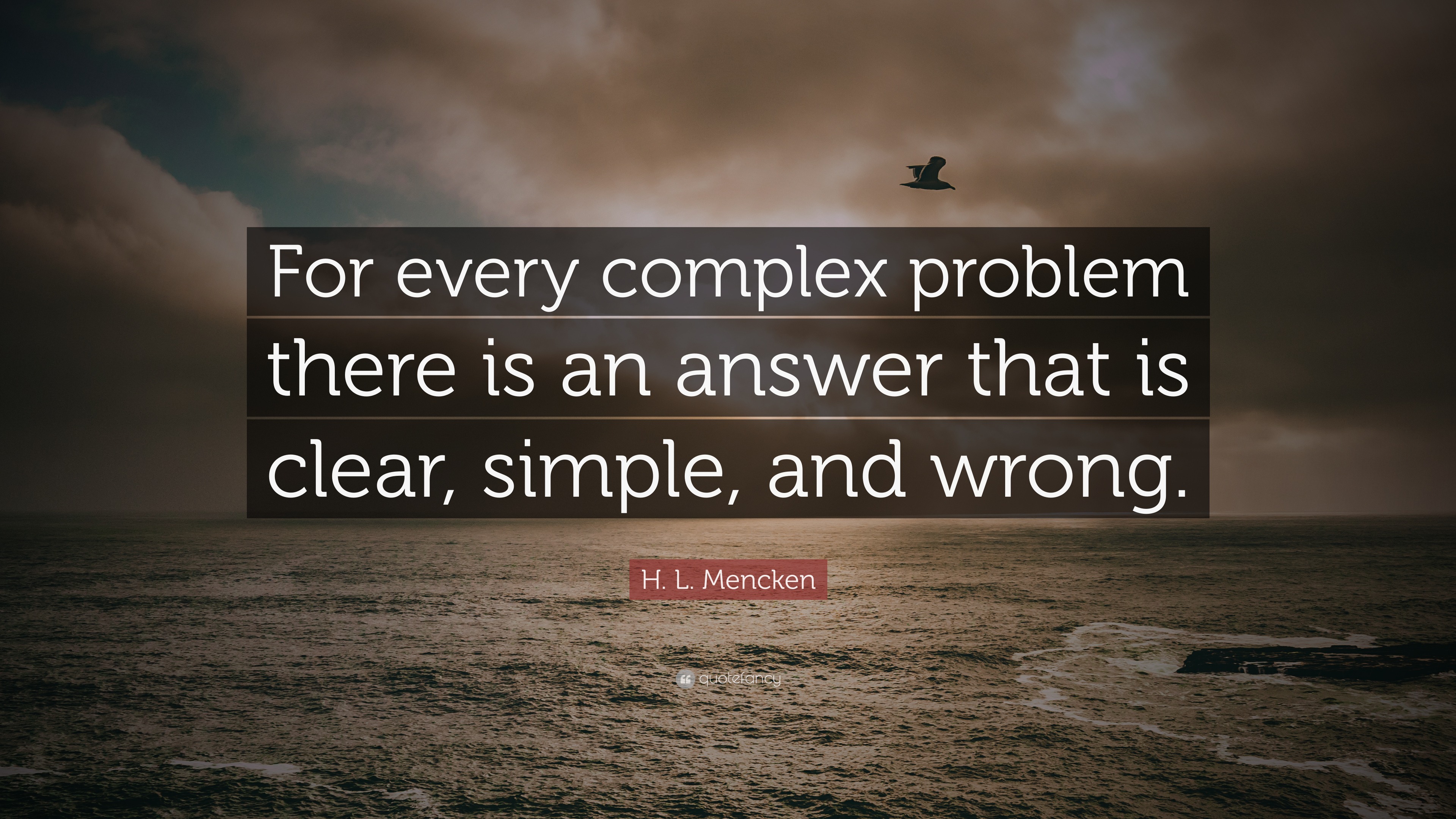 H. L. Mencken Quote: “For Every Complex Problem There Is An Answer That ...