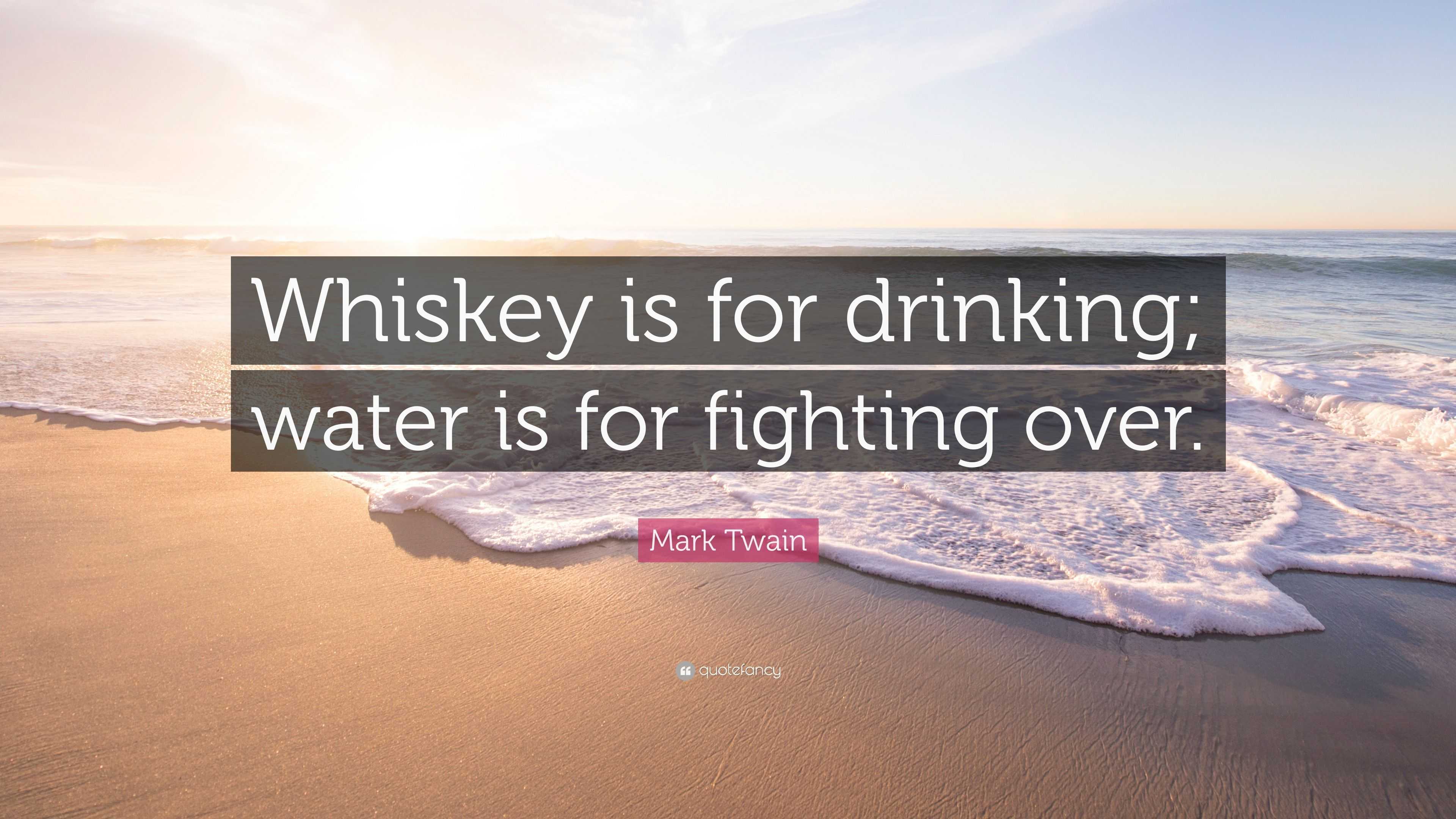 Mark Twain Quote: "Whiskey is for drinking; water is for ...
