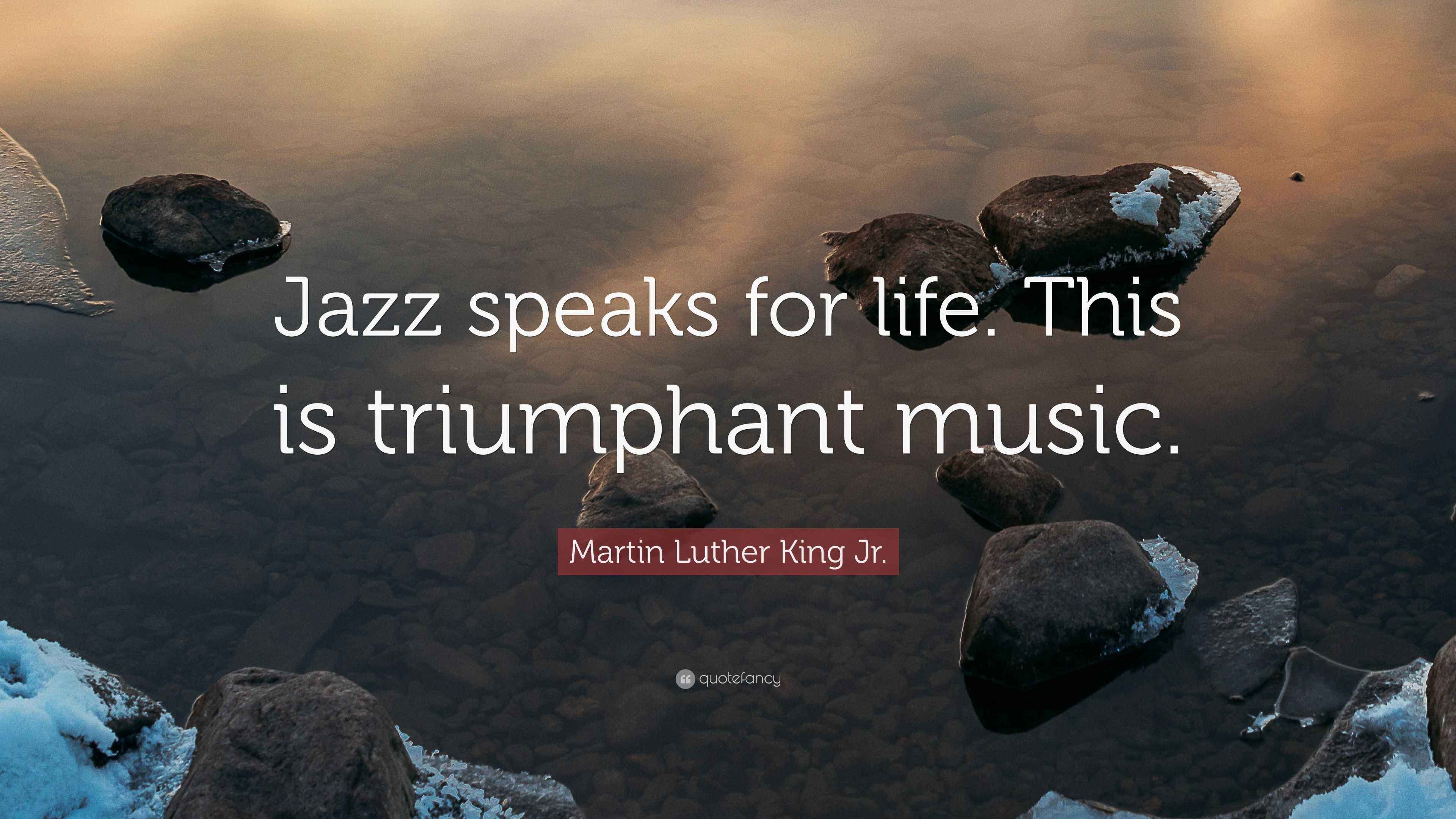 Martin Luther King Jr. Quote “Jazz speaks for life. This