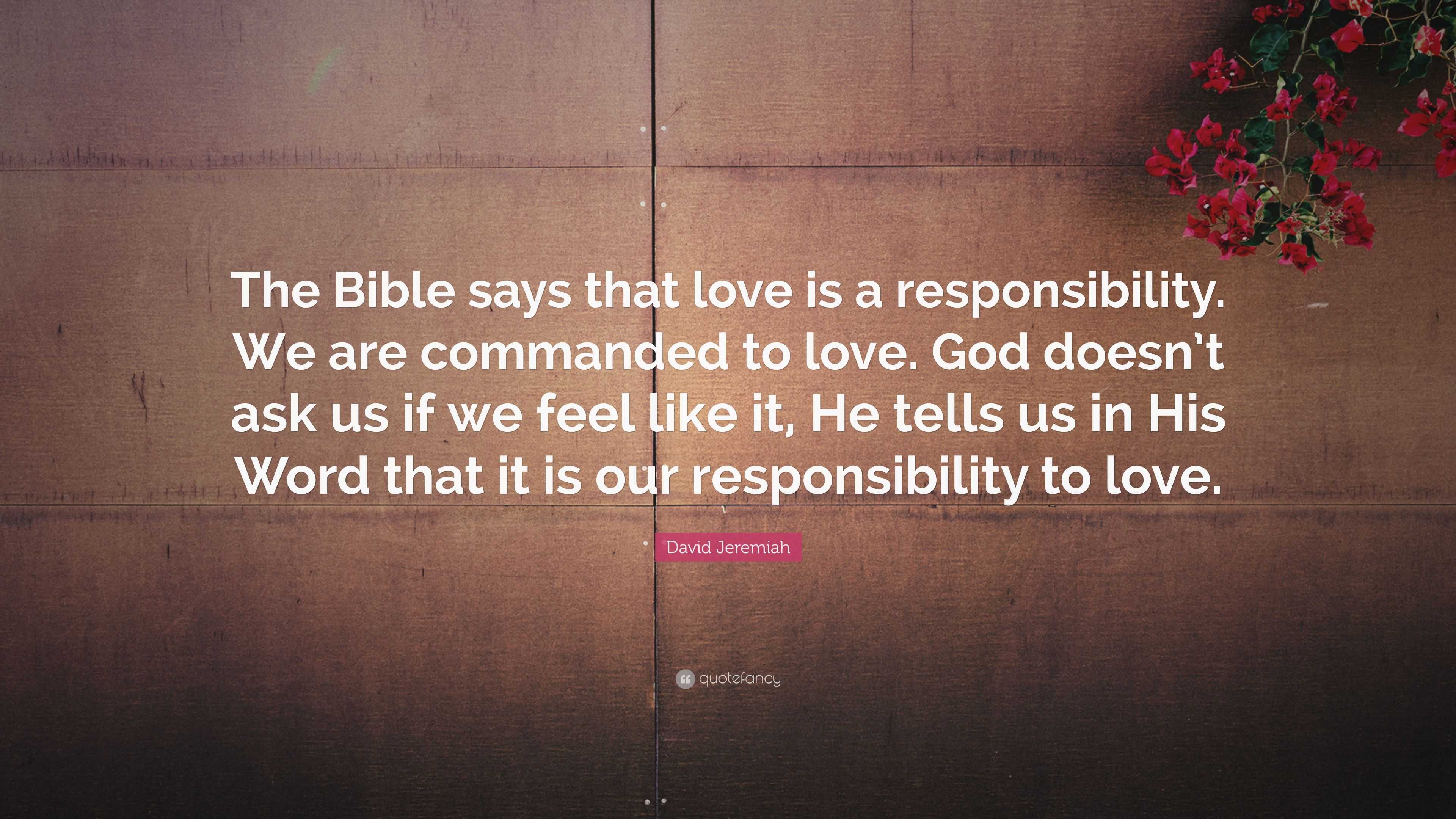 David Jeremiah Quote “the Bible Says That Love Is A Responsibility We