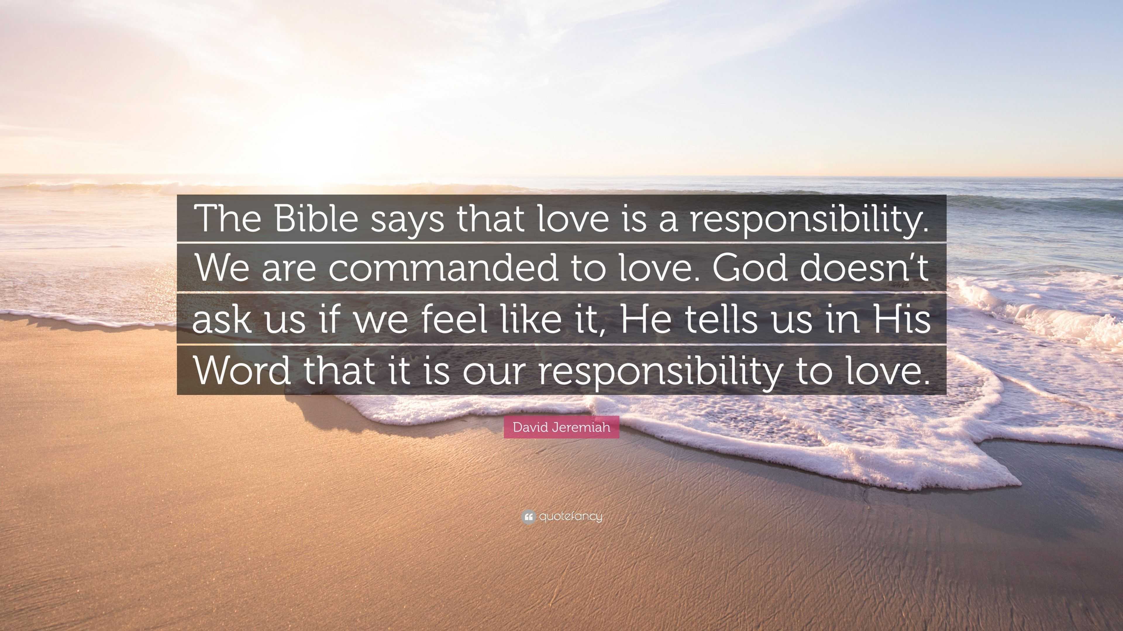 David Jeremiah Quote “the Bible Says That Love Is A Responsibility We