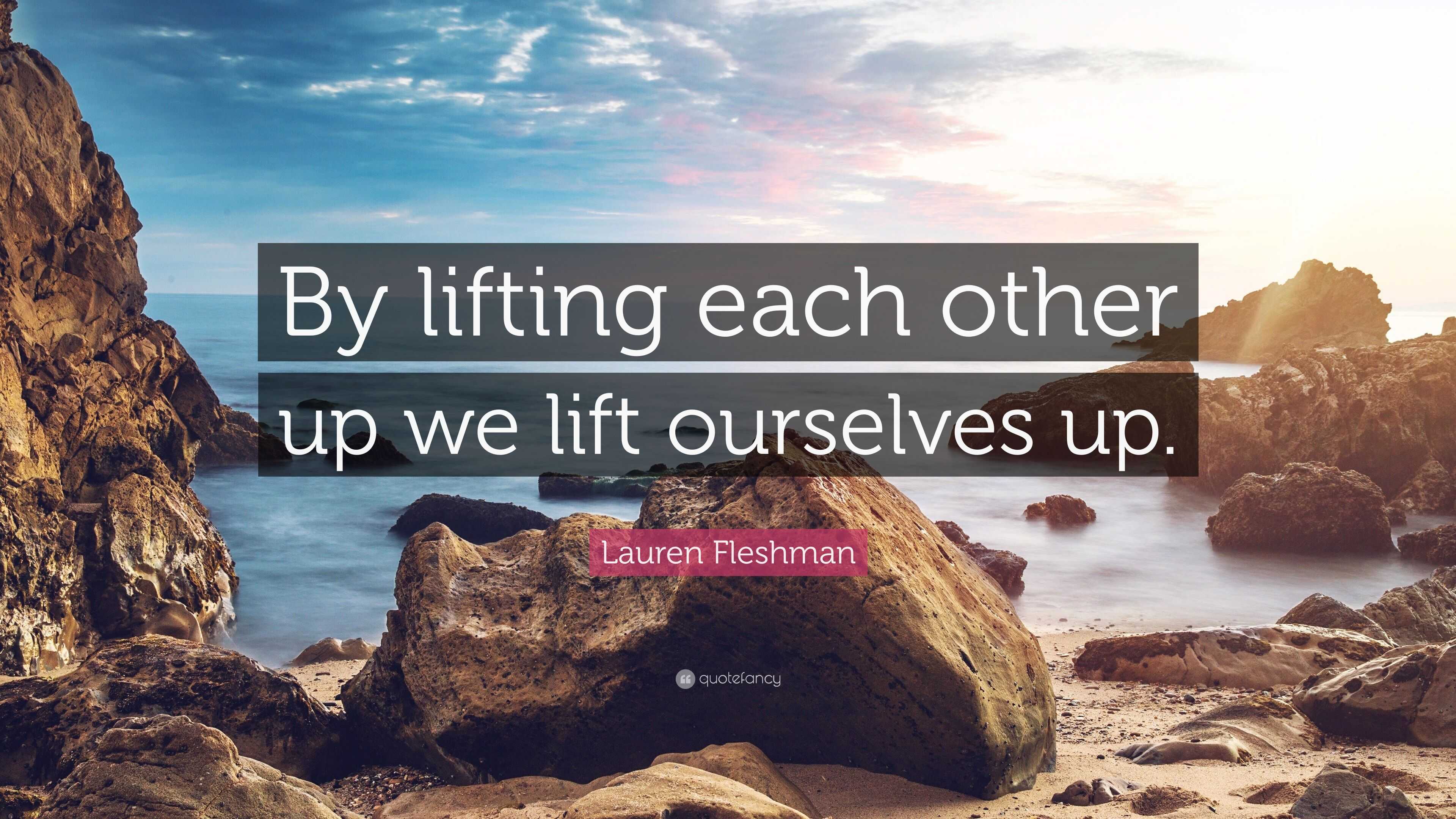 Lauren Fleshman Quote: “By lifting each other up we lift ourselves up.”