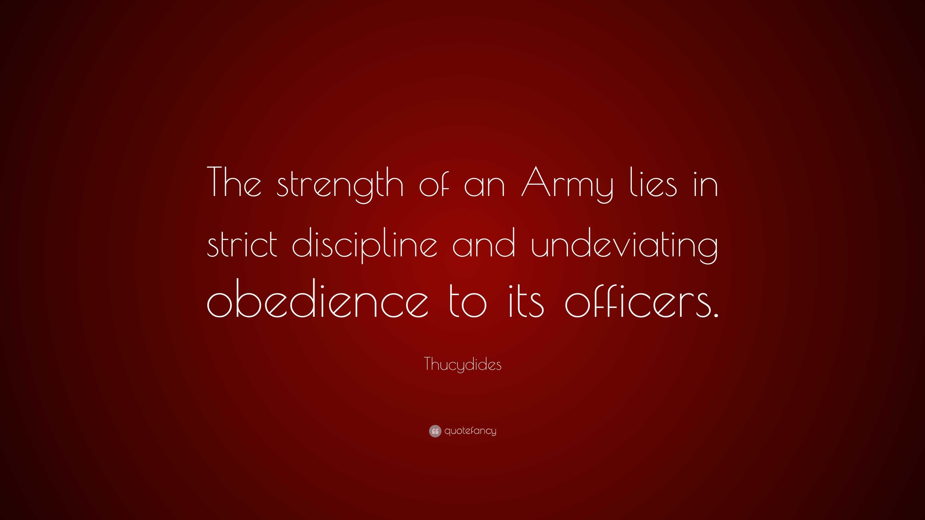 Thucydides Quote: “The strength of an Army lies in strict discipline ...