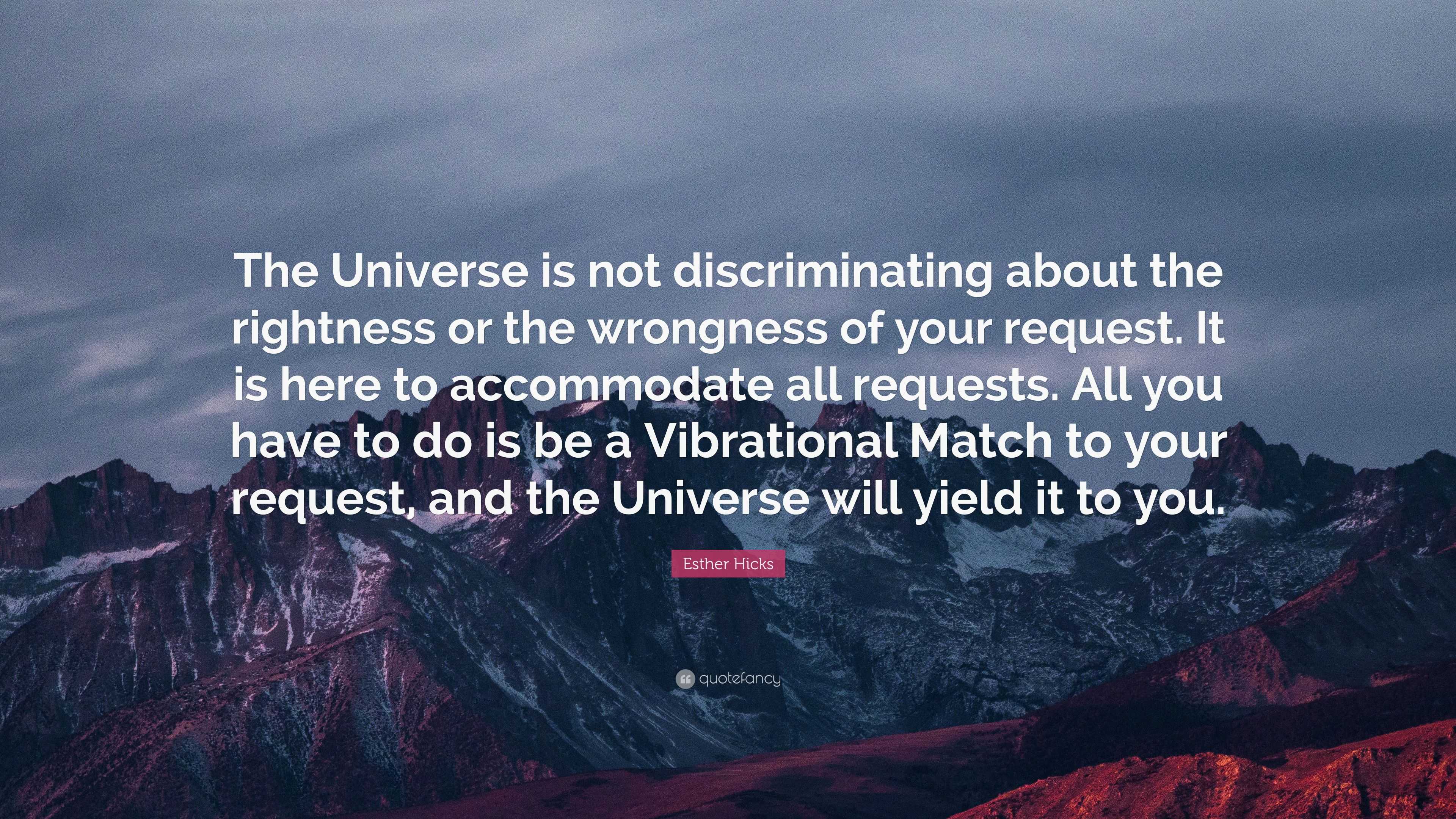 Esther Hicks Quote: “The Universe is not discriminating about the ...