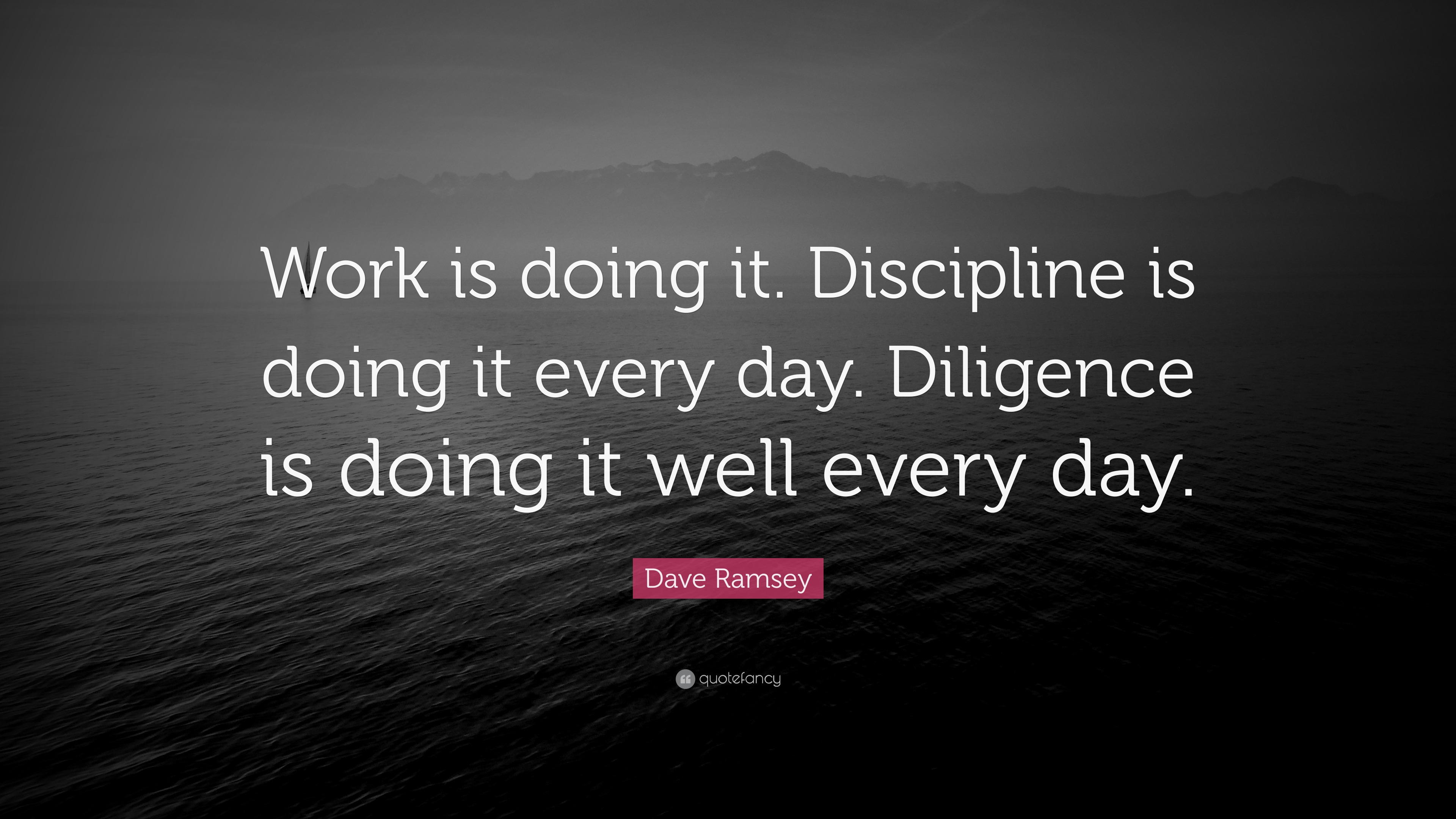 Dave Ramsey Quote “Work is doing it. Discipline is doing it every day