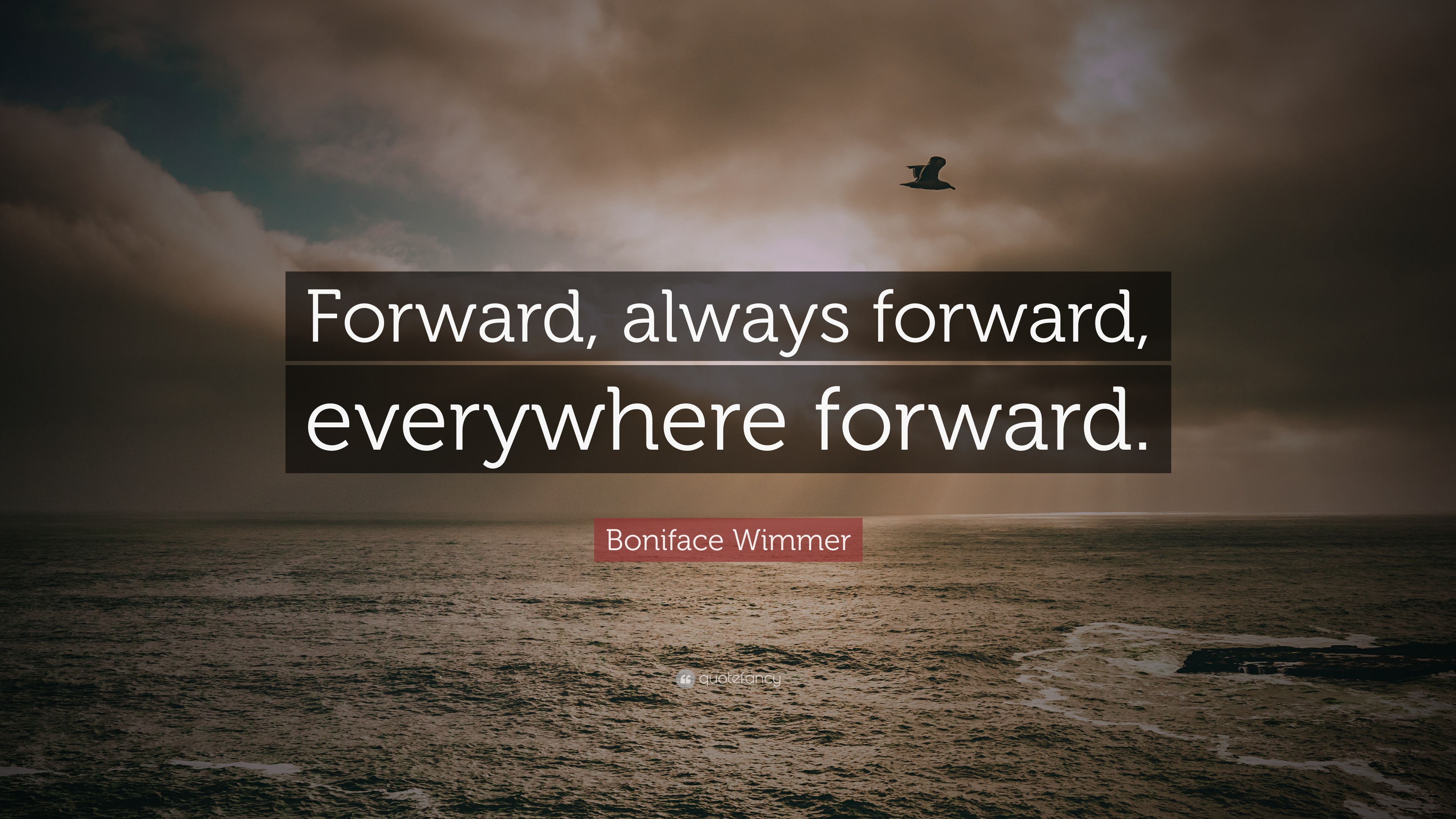 Boniface Wimmer Quote “Forward, always forward, everywhere forward.”