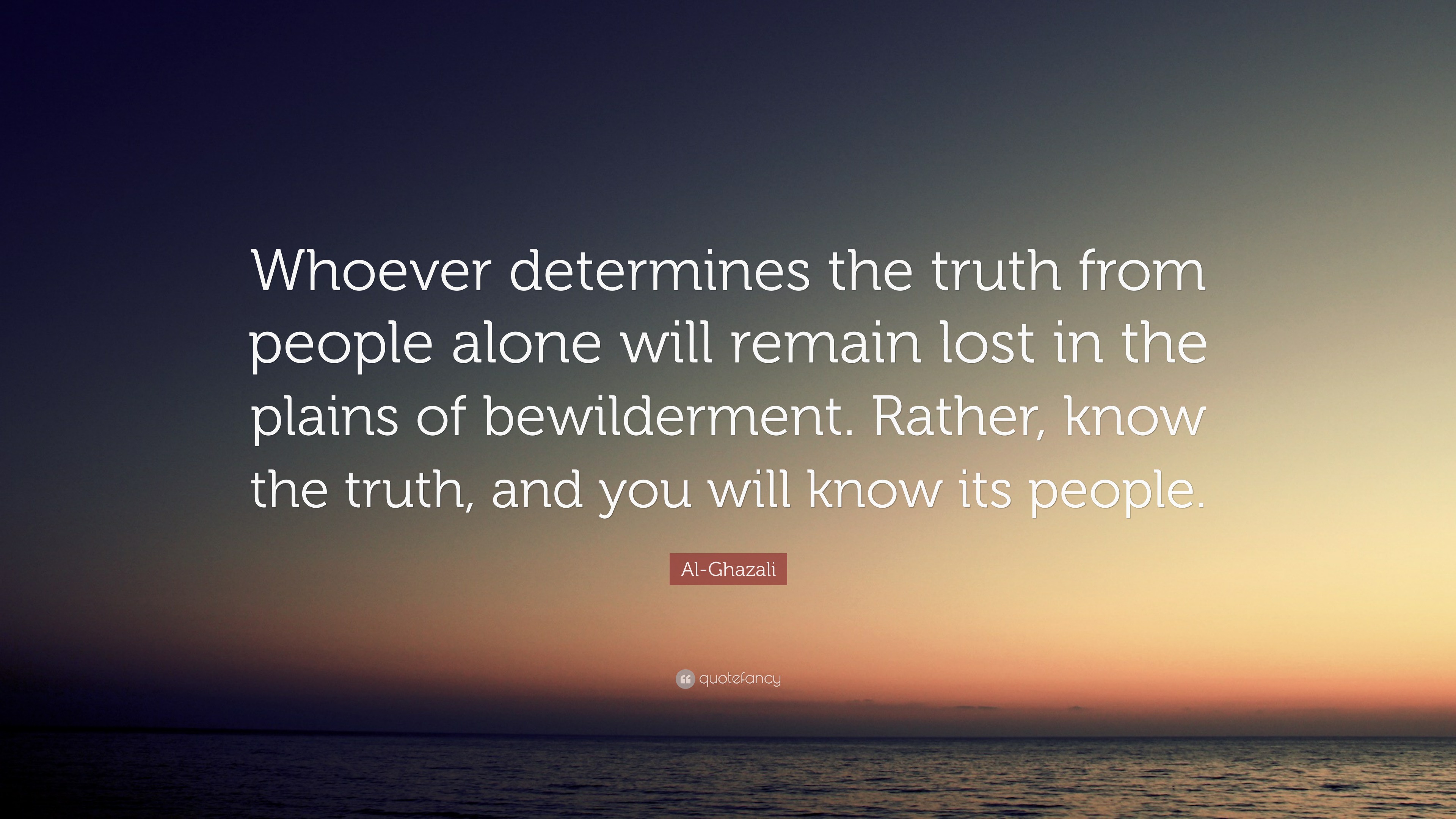 Al-Ghazali Quote: “Whoever determines the truth from people alone will ...