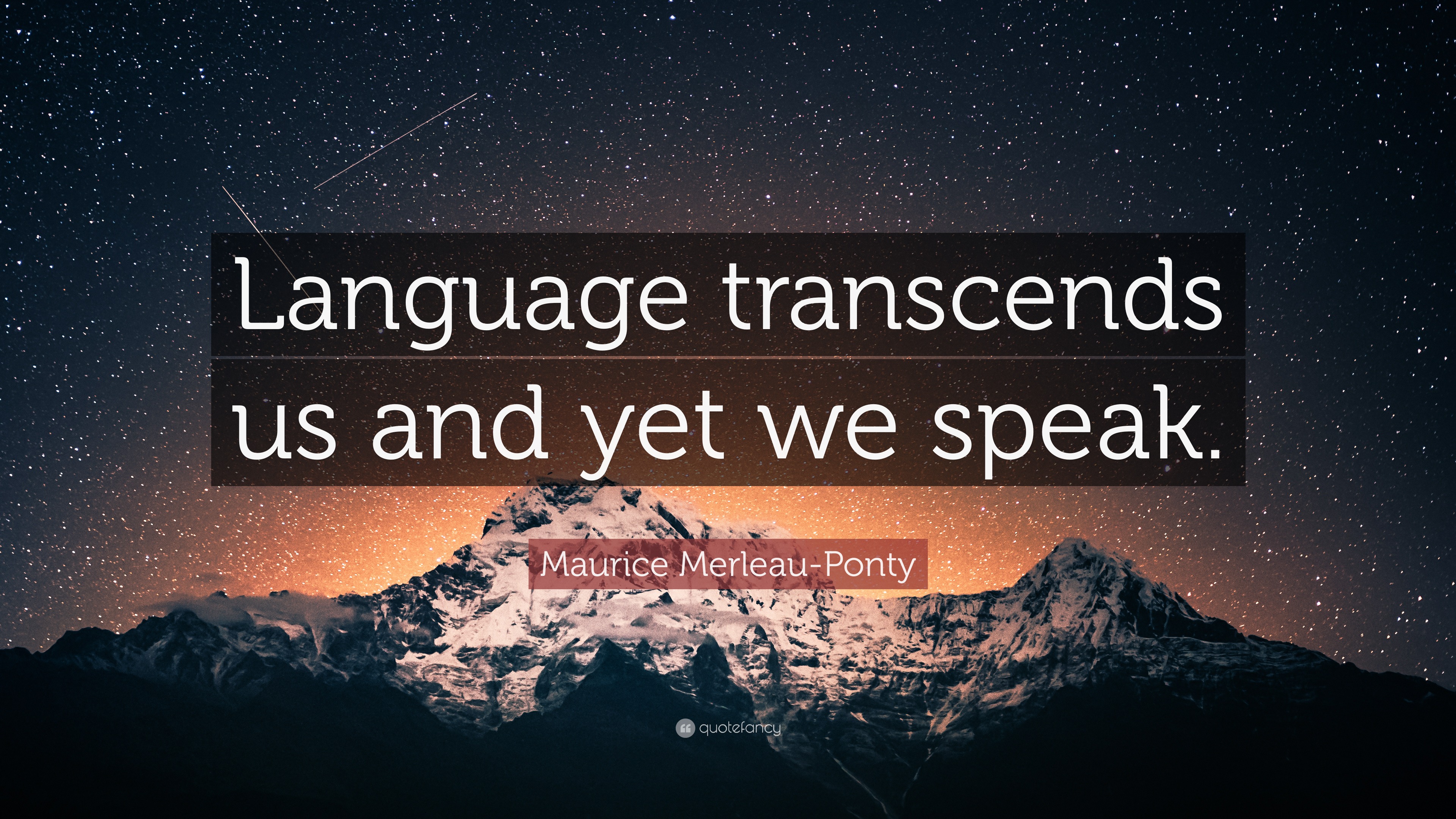 Maurice Merleau-Ponty Quote: “Language transcends us and yet we speak.”