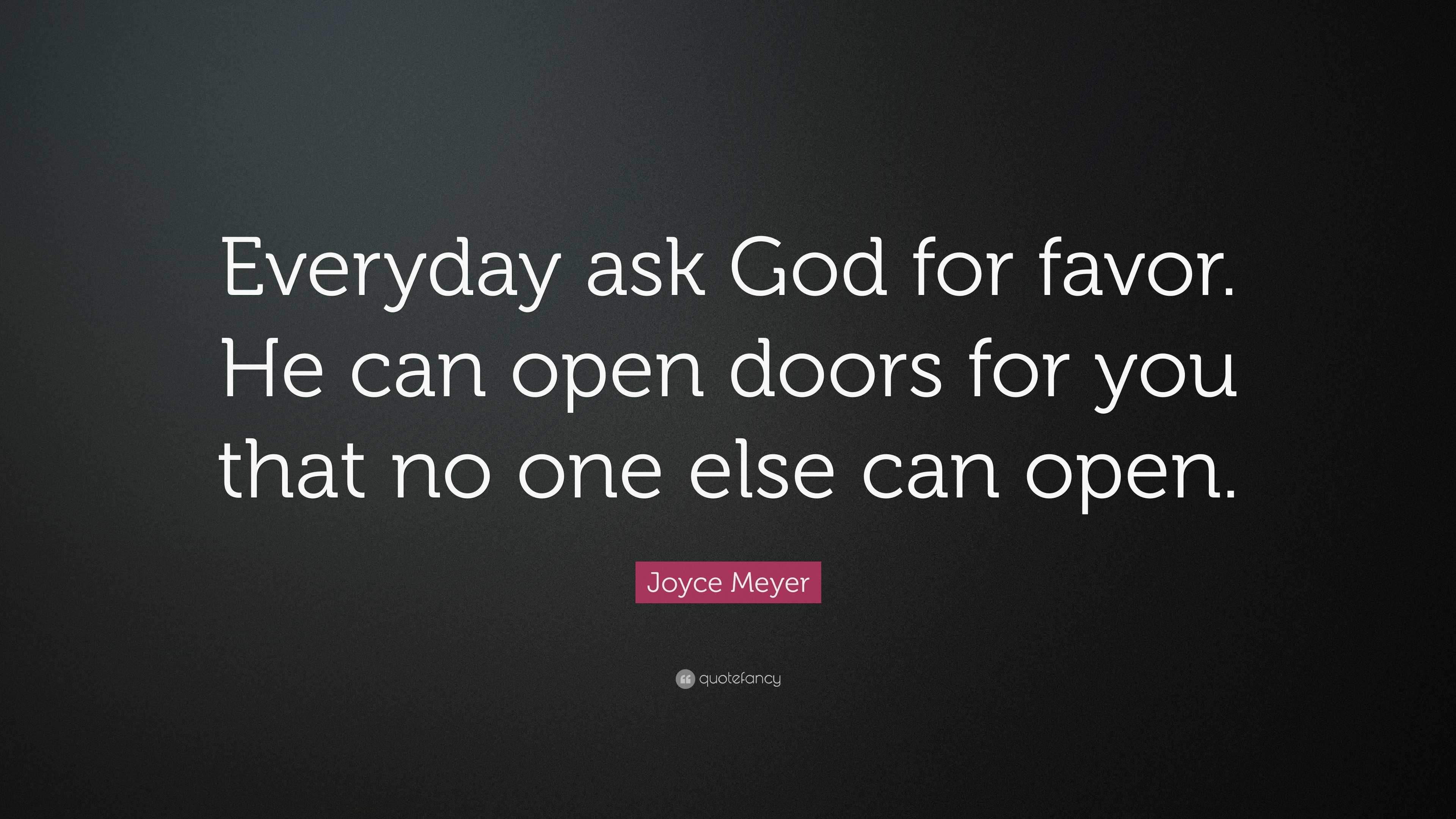 Joyce Meyer Quote “everyday Ask God For Favor He Can Open Doors For