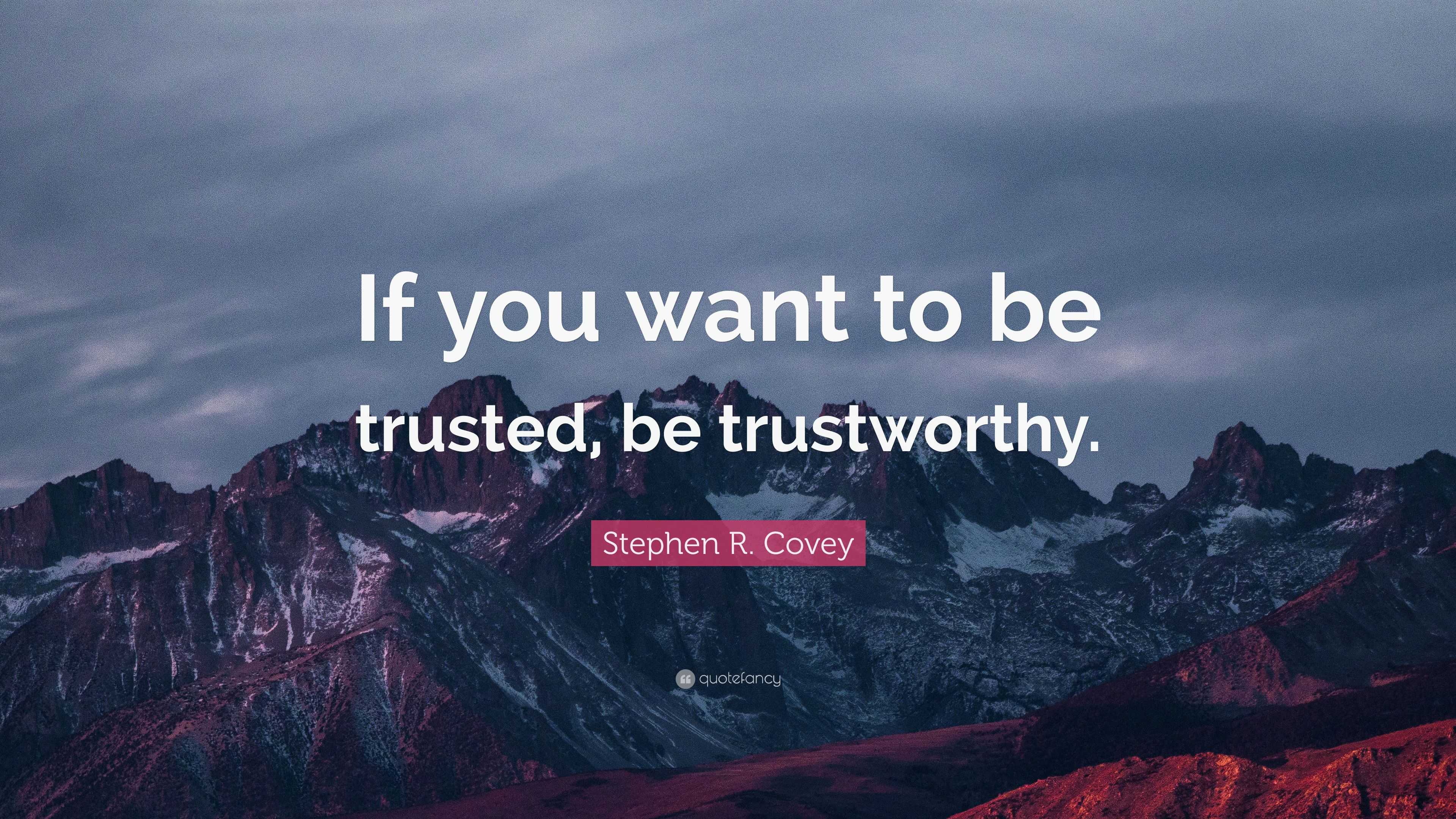 stephen-r-covey-quote-if-you-want-to-be-trusted-be-trustworthy