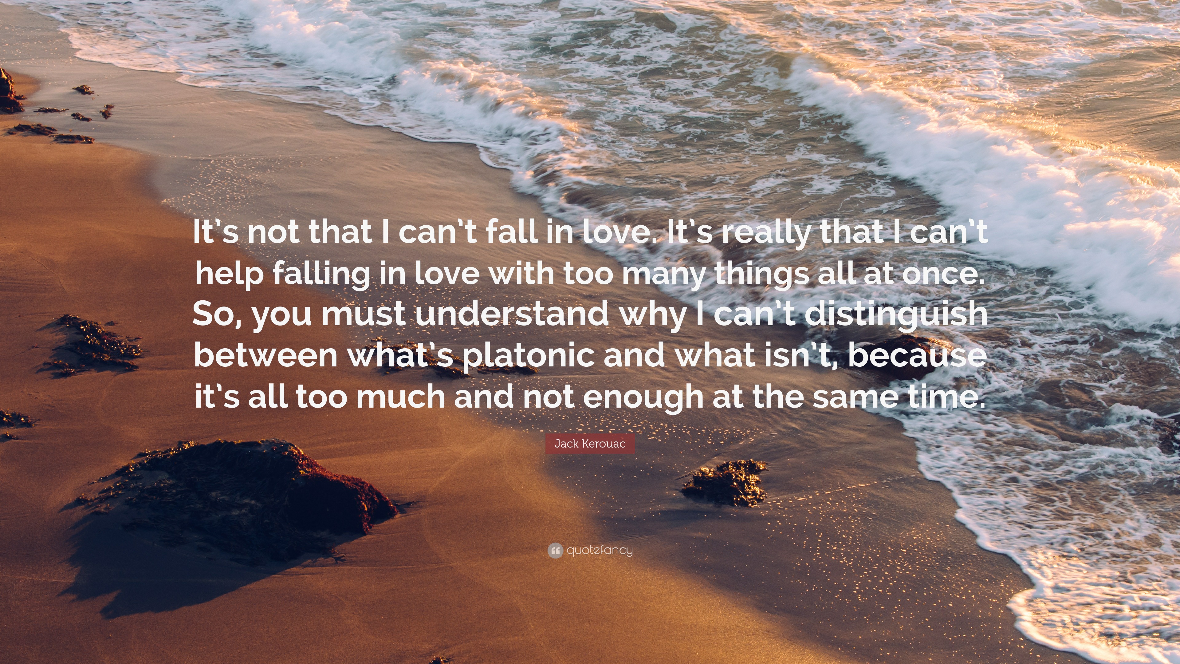 Jack Kerouac Quote: “It’s not that I can’t fall in love. It’s really ...