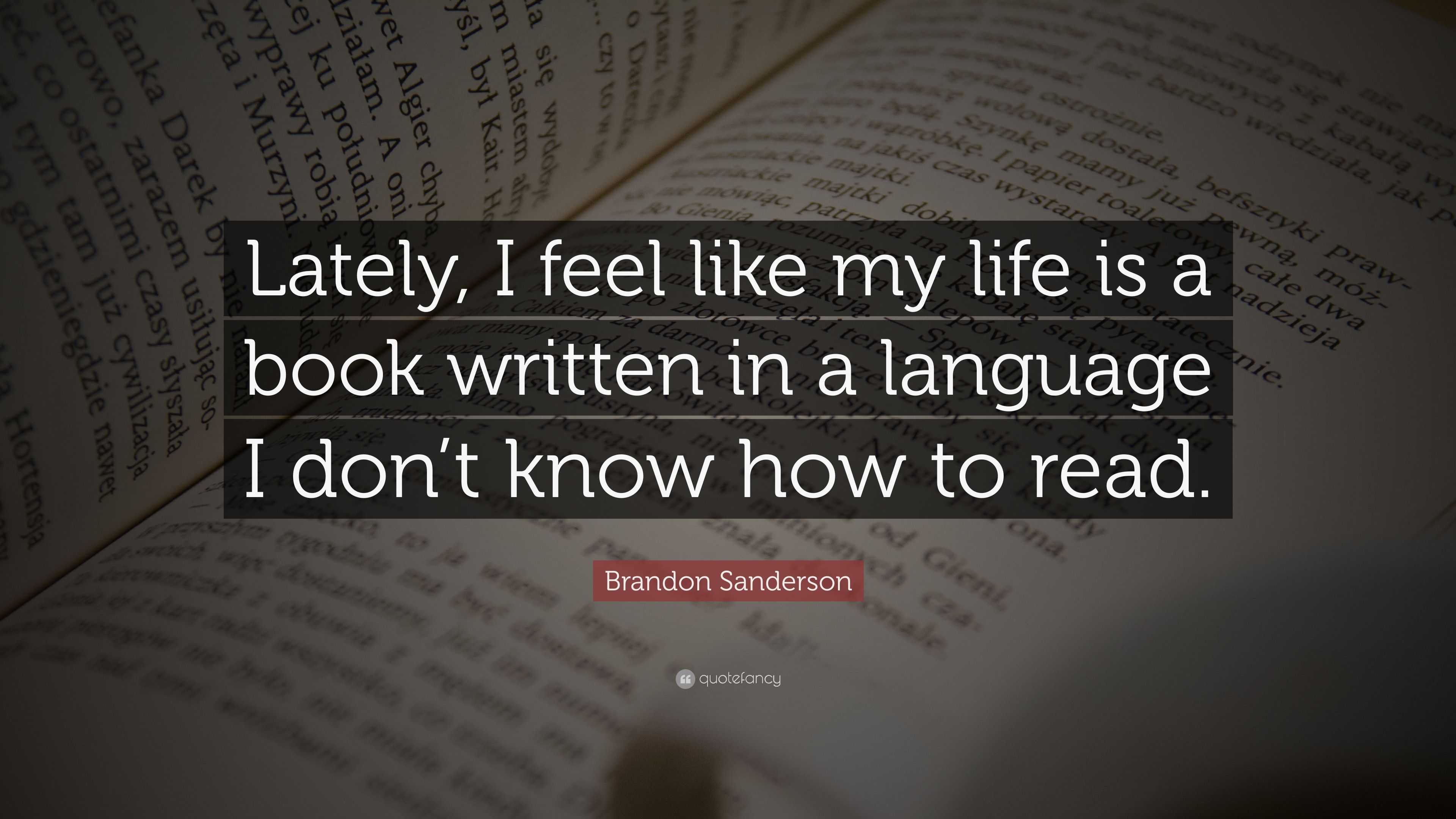 Brandon Sanderson Quote “Lately I feel like my life is a book written