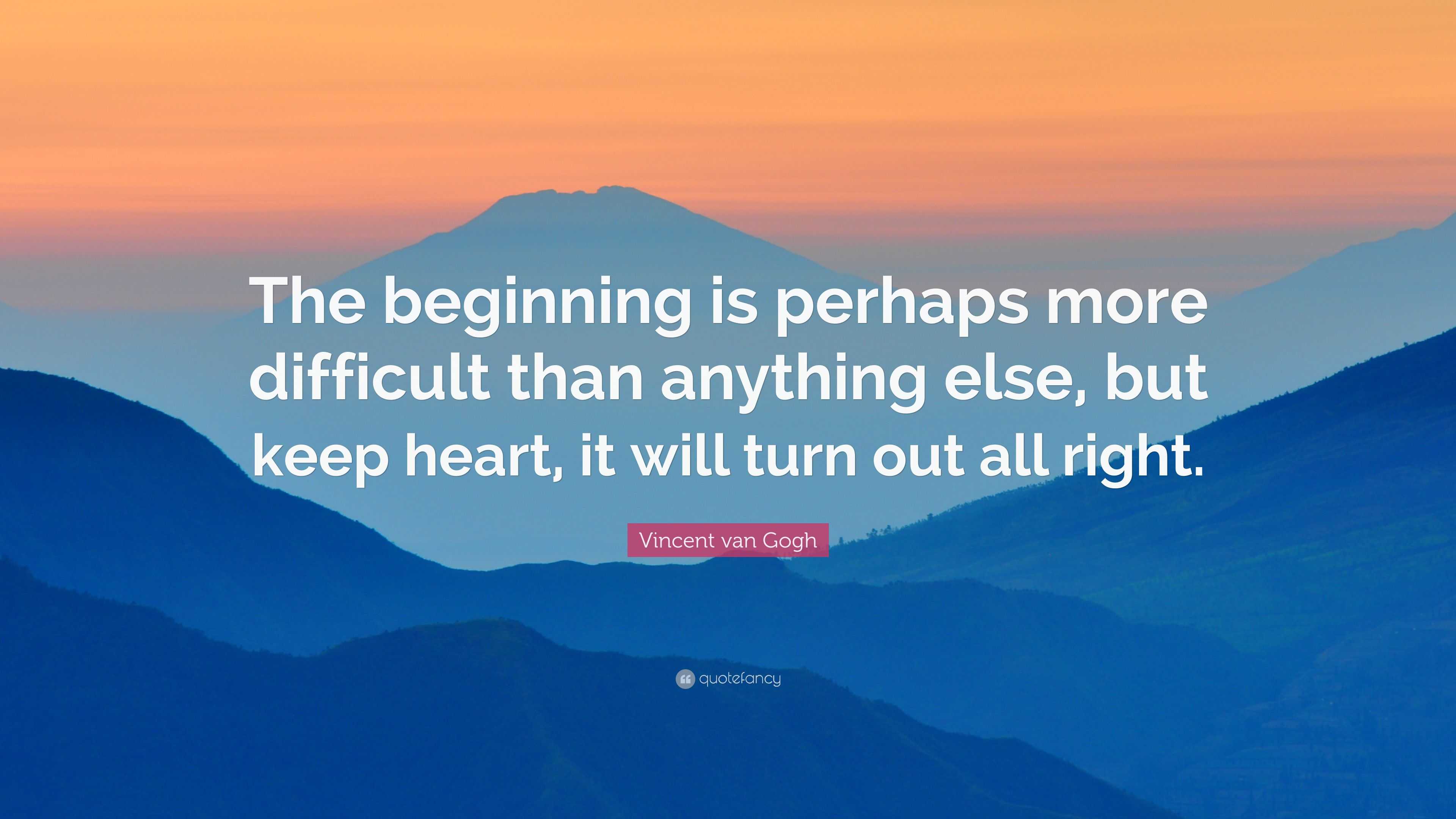 Vincent van Gogh Quote: “The beginning is perhaps more difficult than ...