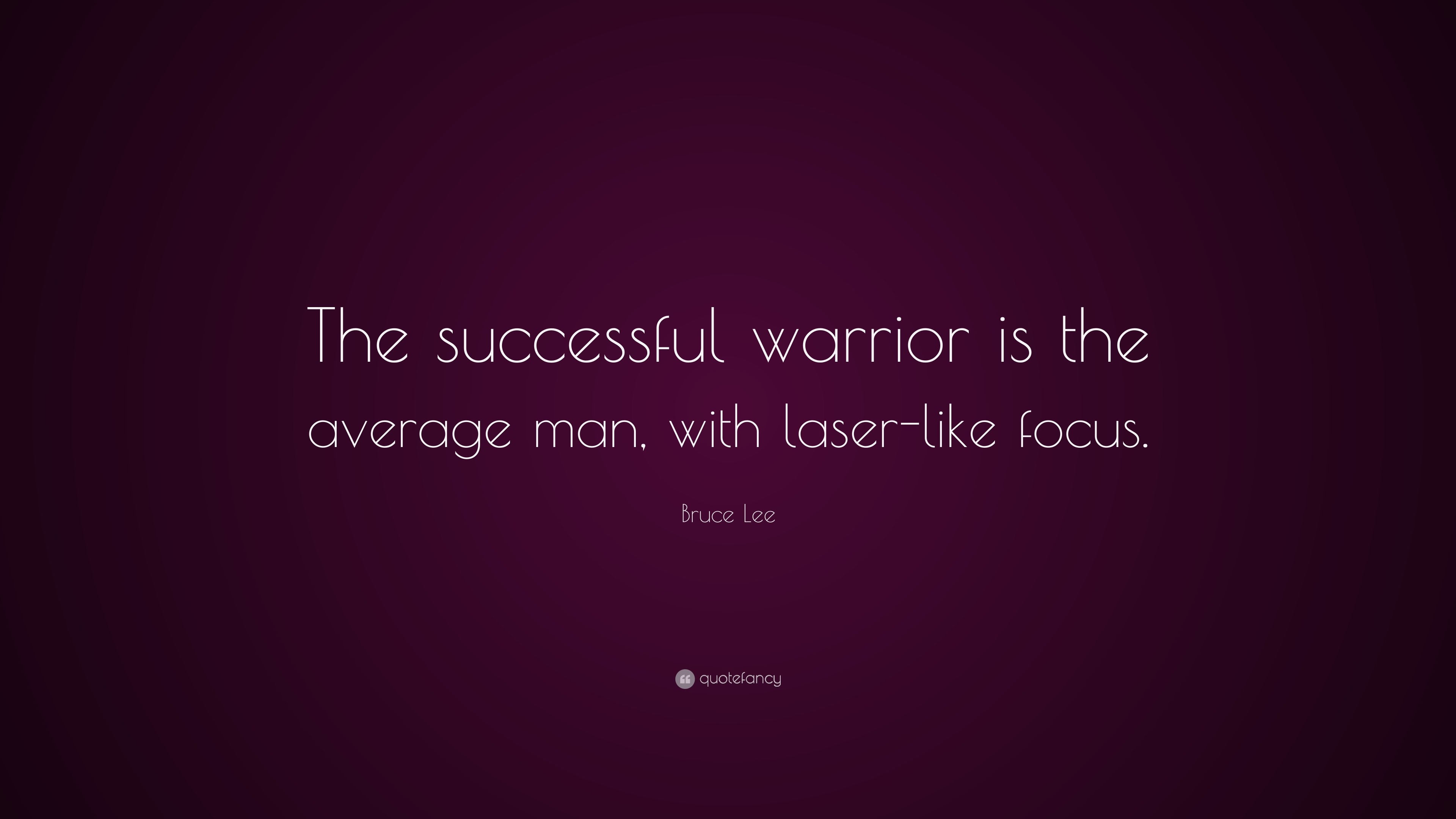 Bruce Lee Quote: “The successful warrior is the average man, with laser