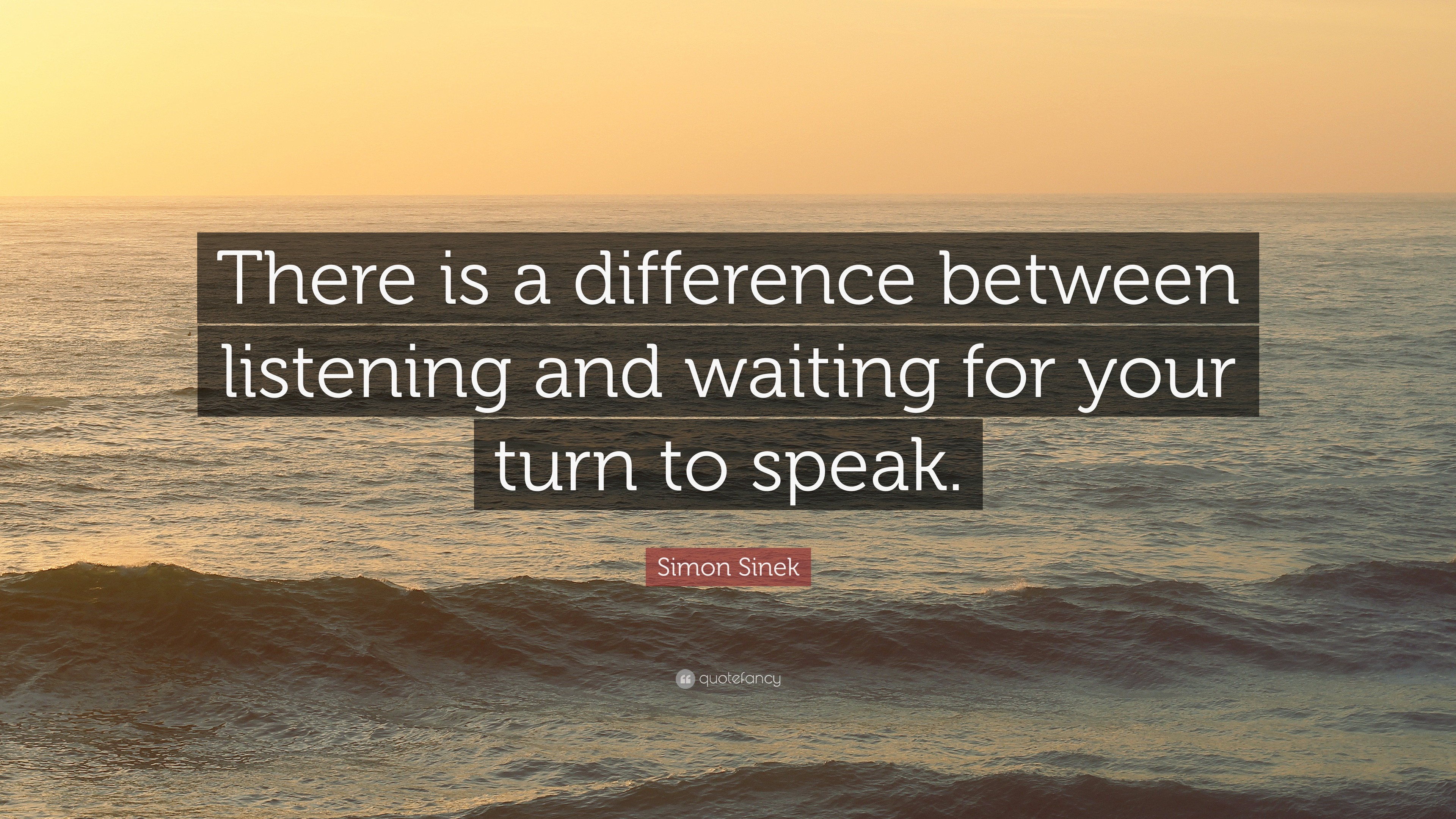 Simon Sinek Quote: “There is a difference between listening and waiting ...