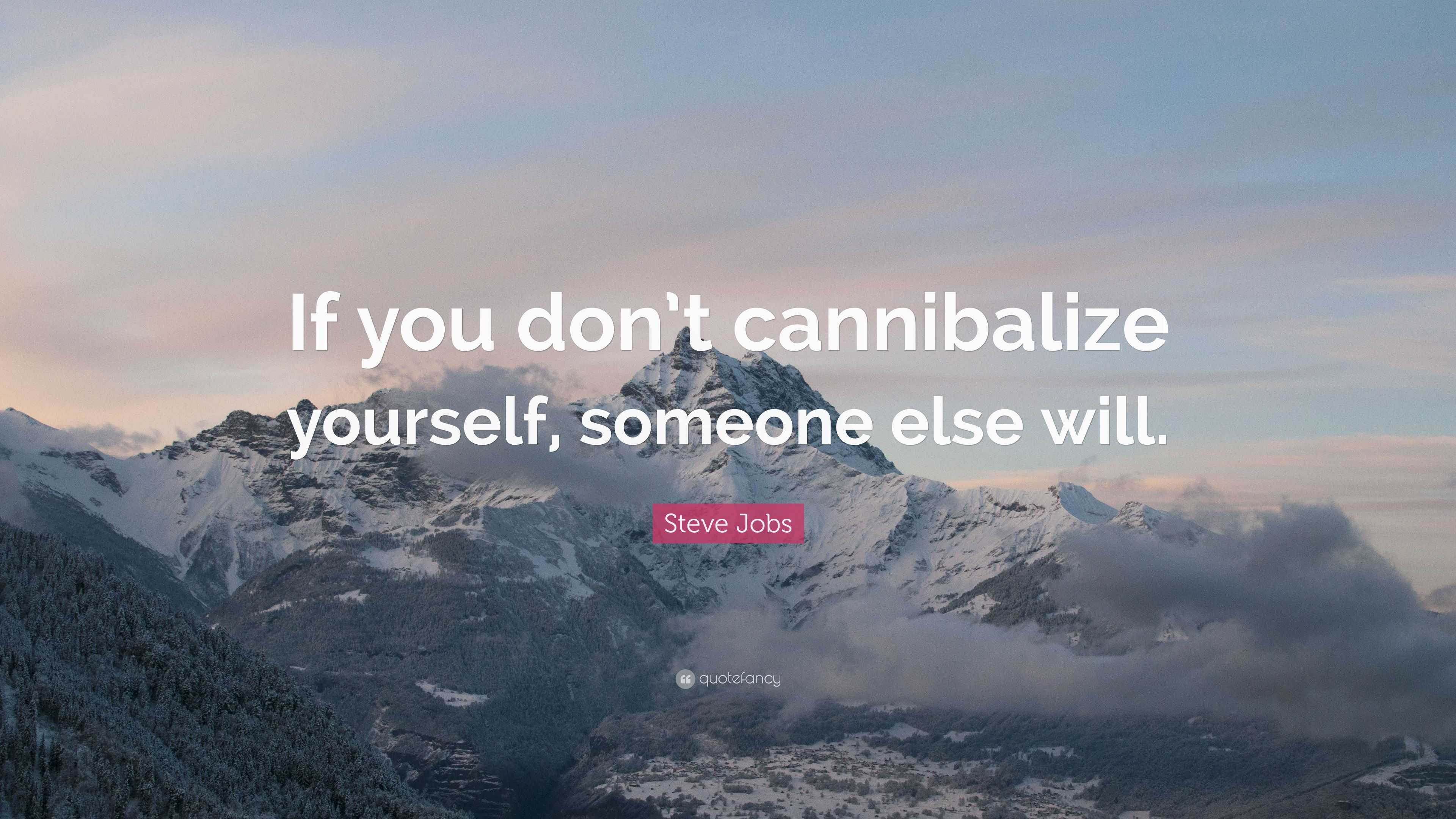 If you don't cannibalize yourself, someone else will - Future Startup