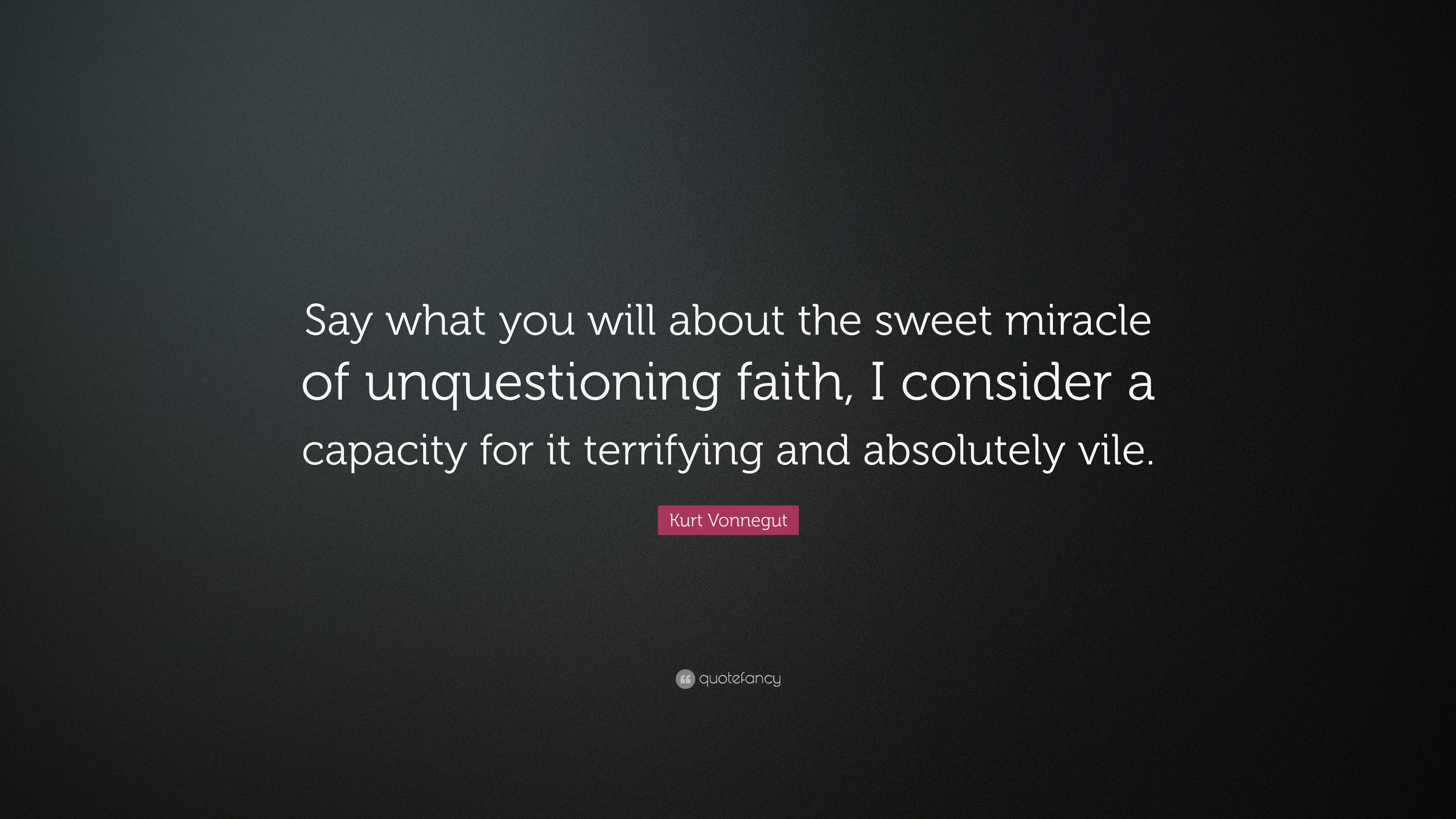 Kurt Vonnegut Quote: “Say what you will about the sweet miracle of ...
