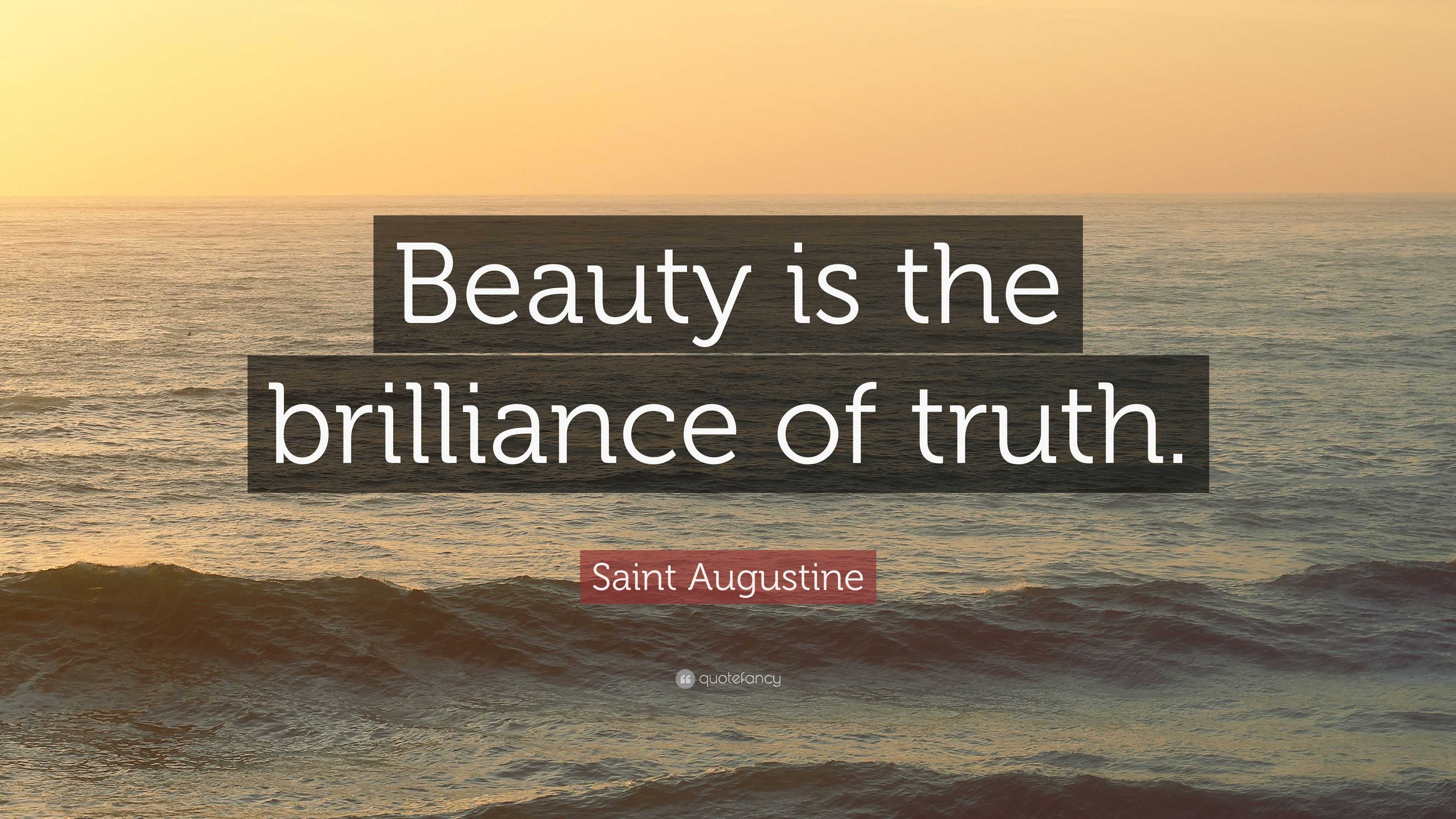 Saint Augustine Quote: "Beauty is the brilliance of truth ...