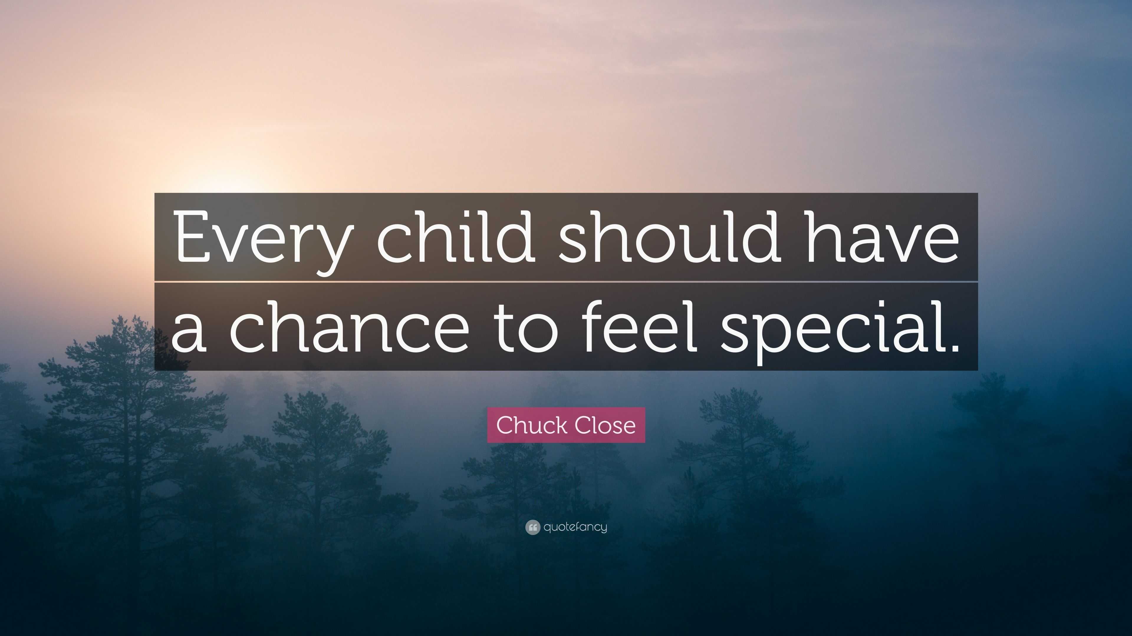 Chuck Close Quote: “Every child should have a chance to feel special.”