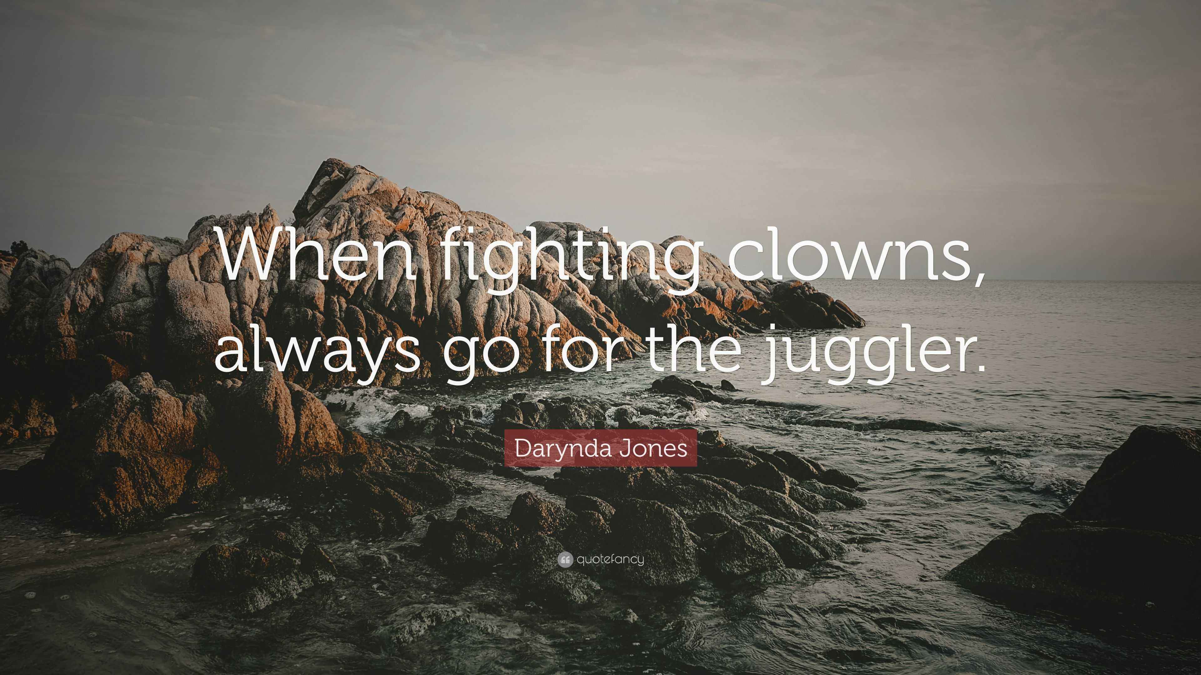 Darynda Jones Quote “When fighting clowns, always go for the juggler.”