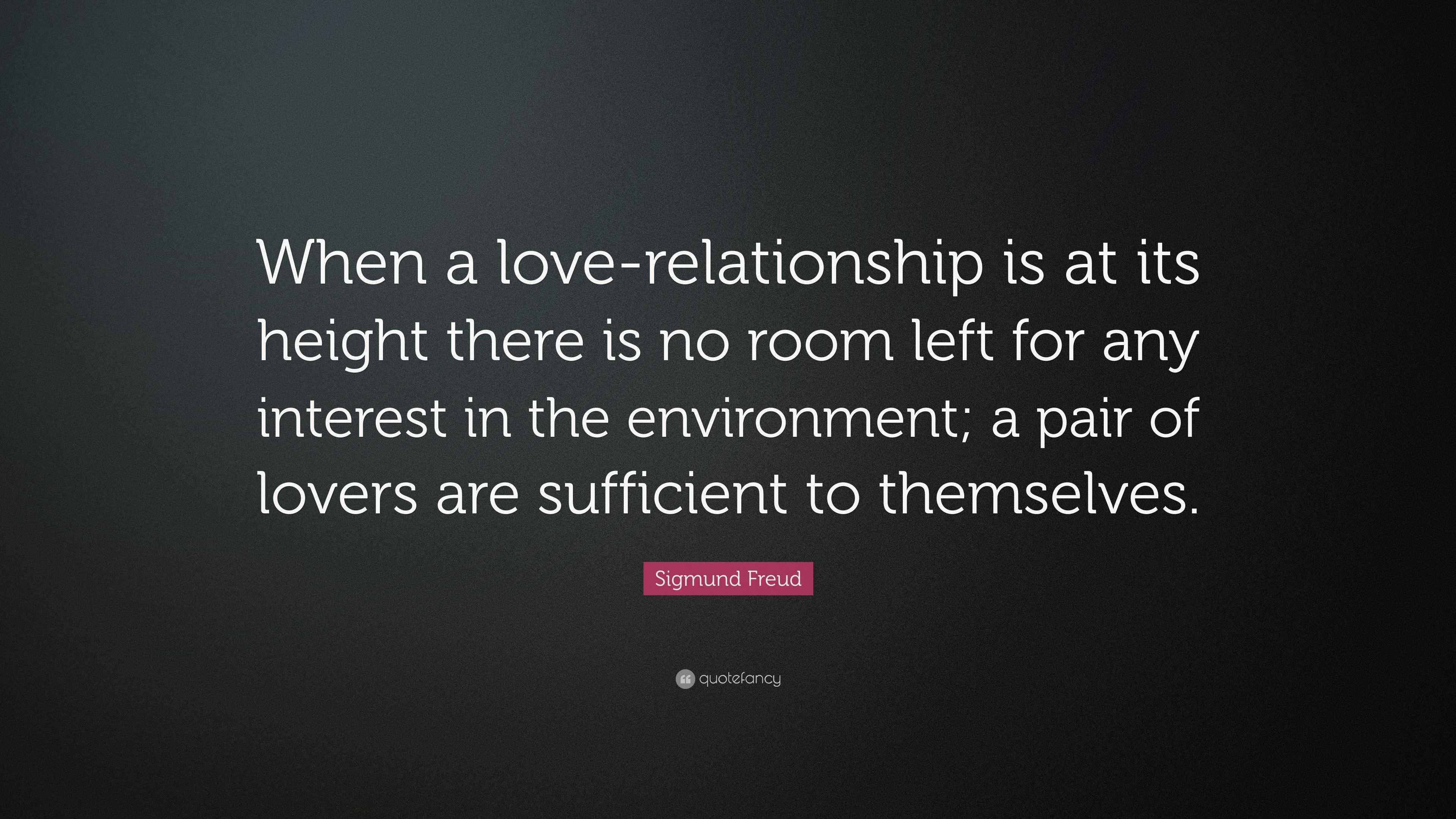 Sigmund Freud Quote “When a loverelationship is at its height there