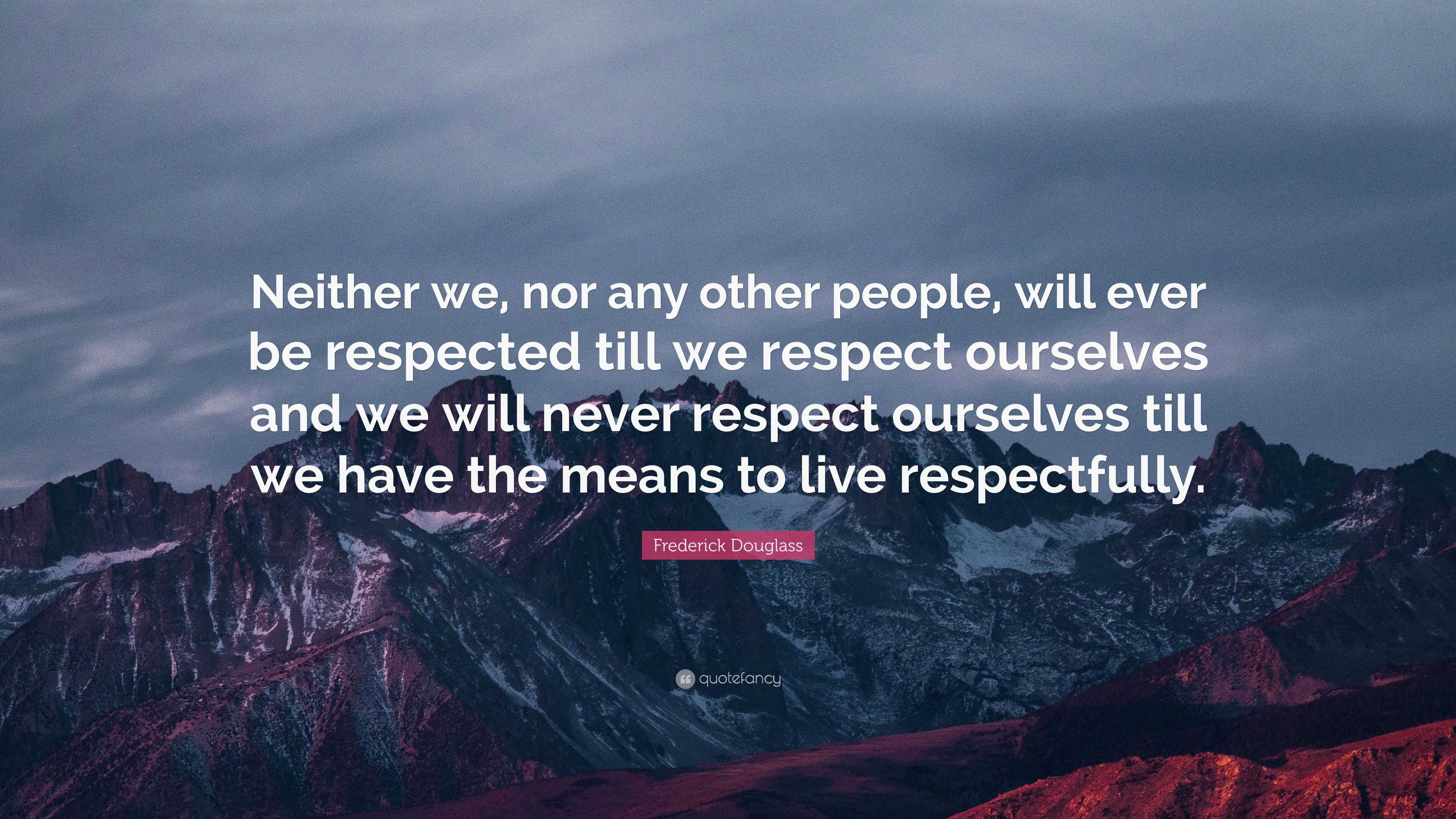 Frederick Douglass Quote: “Neither we, nor any other people, will ever ...