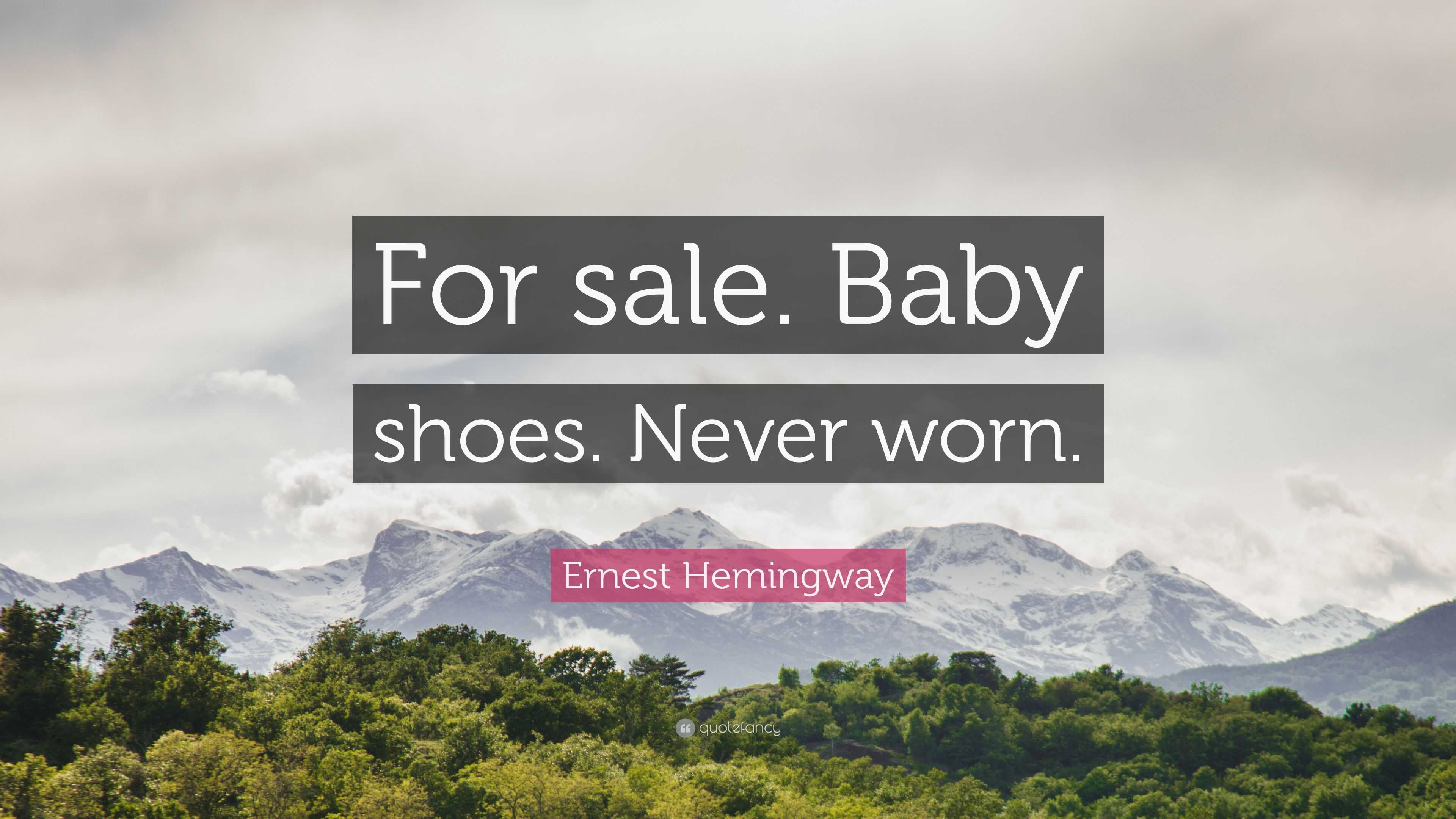 Ernest Hemingway Quote “For sale. Baby shoes. Never worn.”