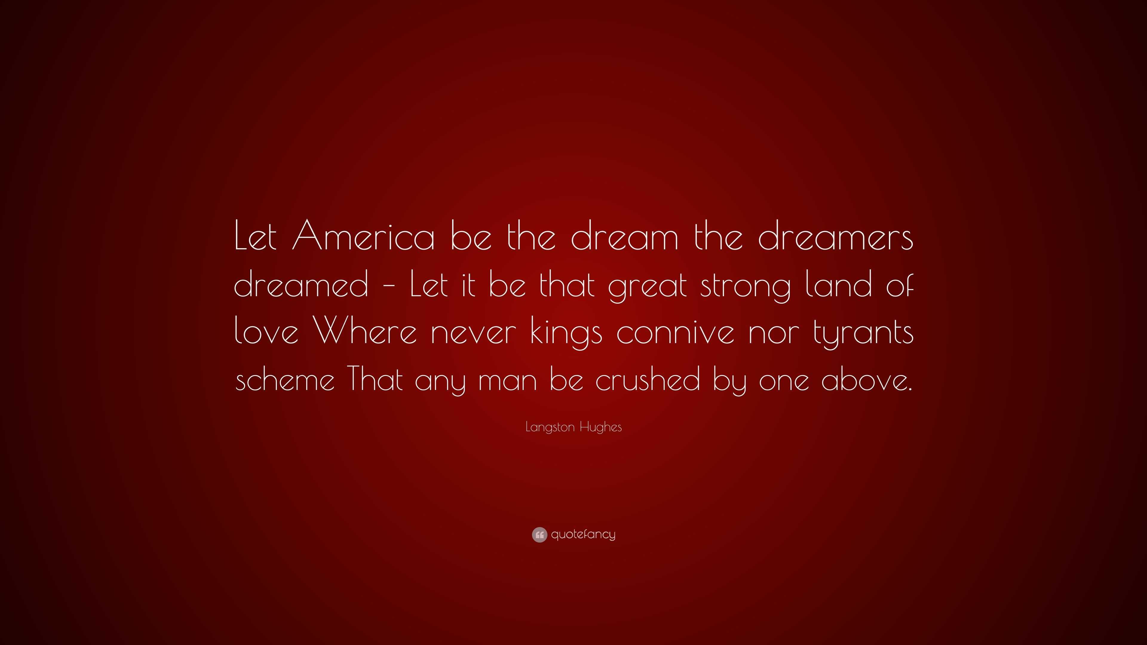 Langston Hughes Quote “Let America be the dream the dreamers dreamed