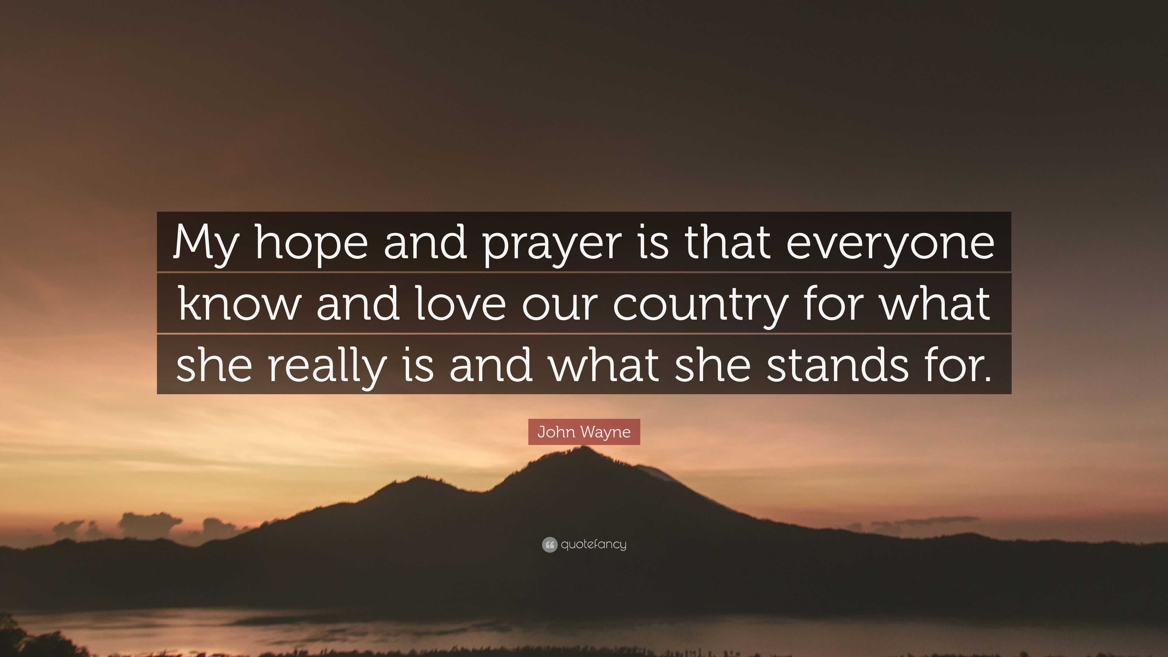 John Wayne Quote: “My hope and prayer is that everyone know and love