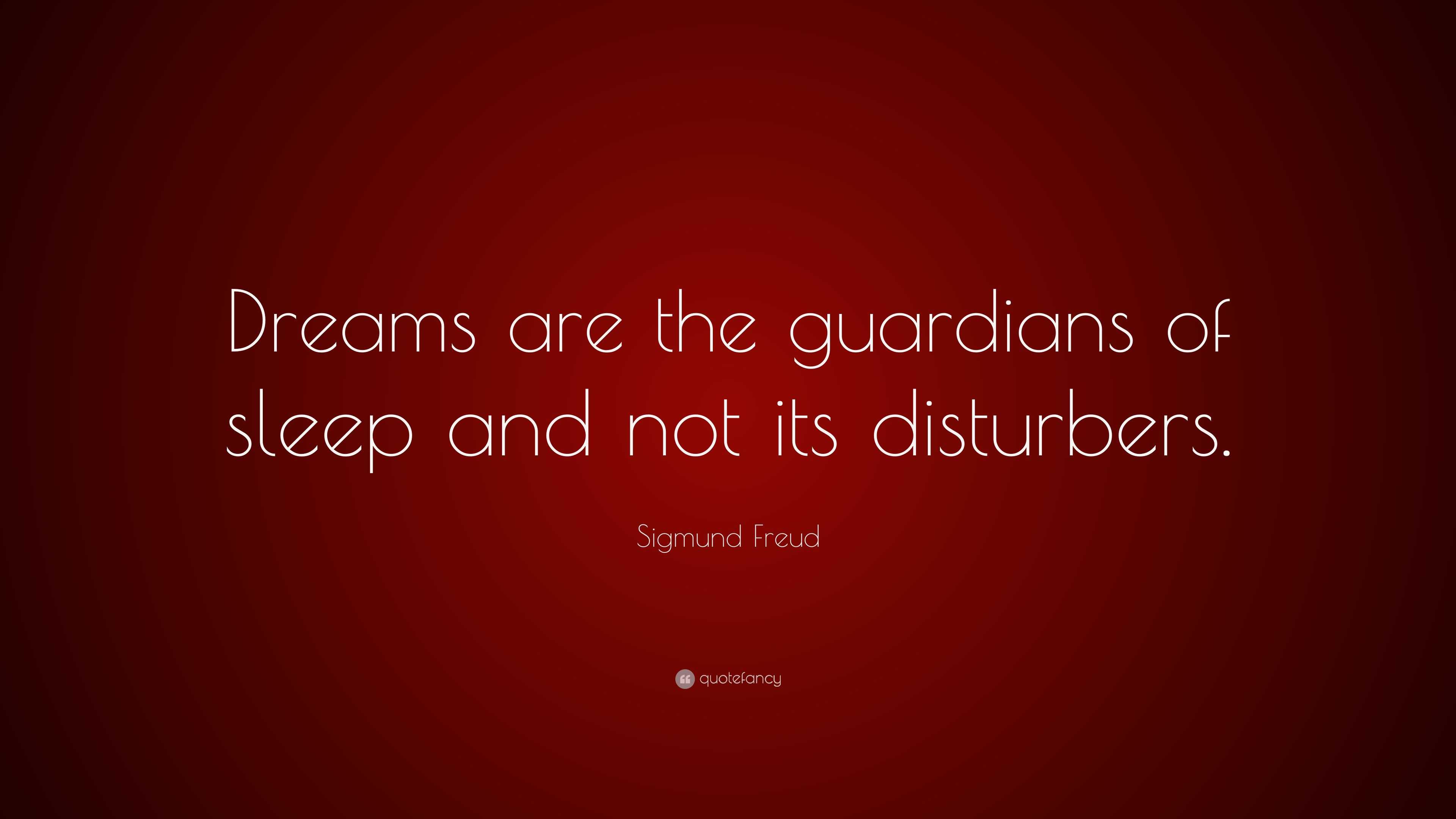 Sigmund Freud Quote “Dreams are the guardians of sleep and not its