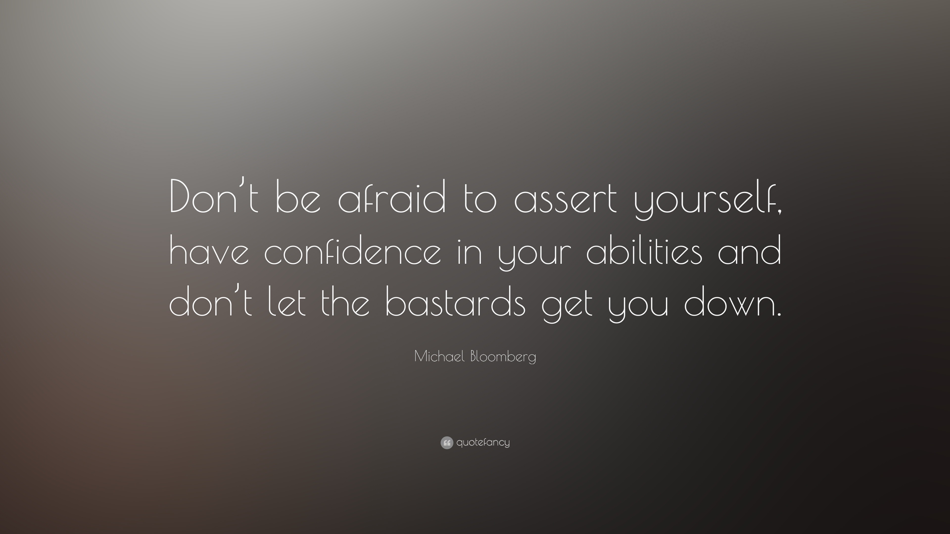 Michael Bloomberg Quote: “Don’t be afraid to assert yourself, have ...
