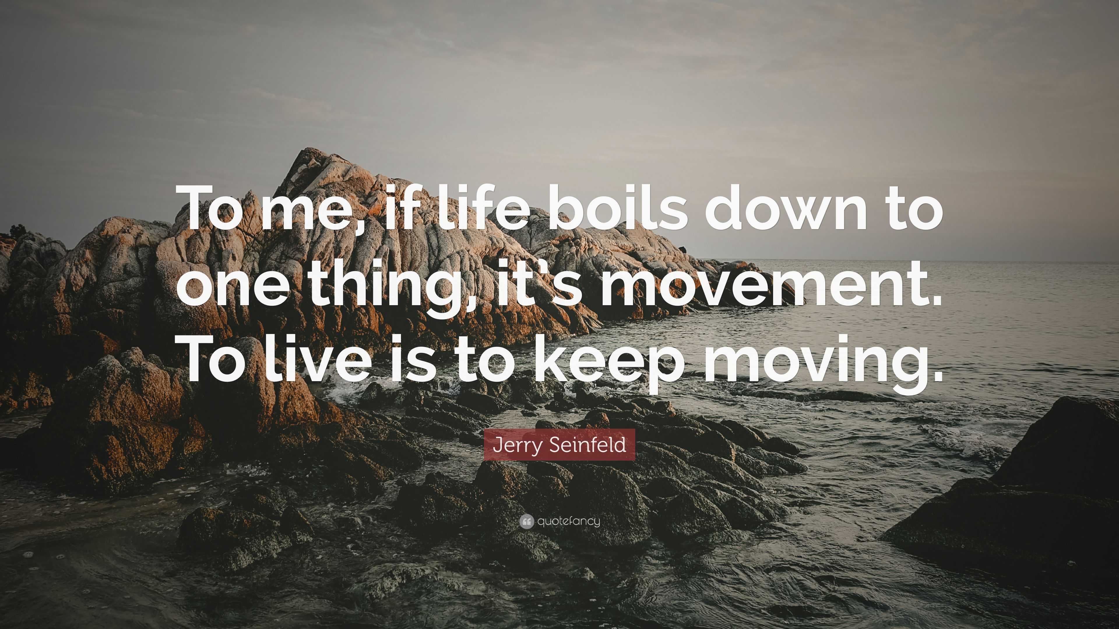https://quotefancy.com/media/wallpaper/3840x2160/2179934-Jerry-Seinfeld-Quote-To-me-if-life-boils-down-to-one-thing-it-s.jpg