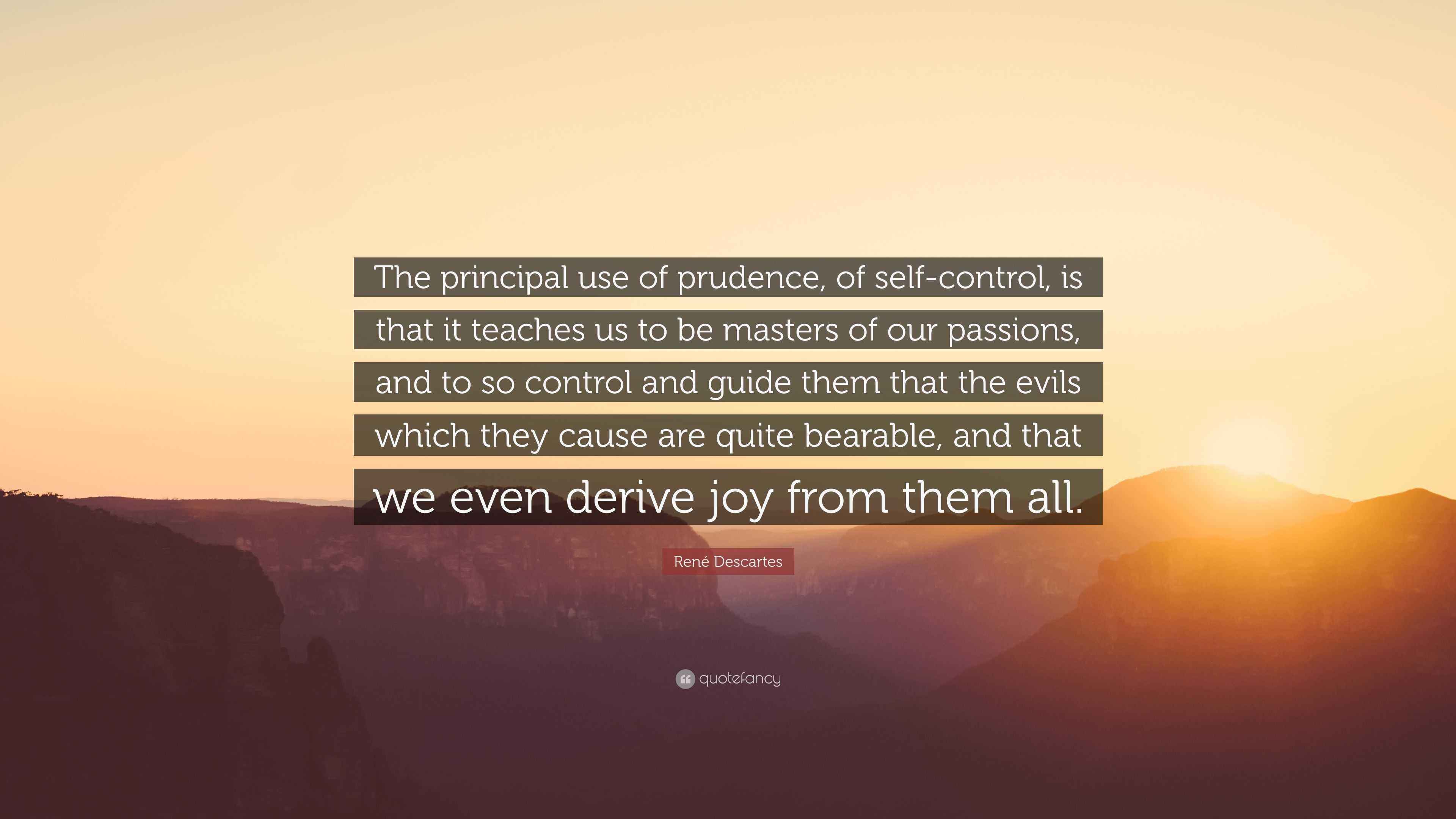 René Descartes Quote “The principal use of prudence, of selfcontrol