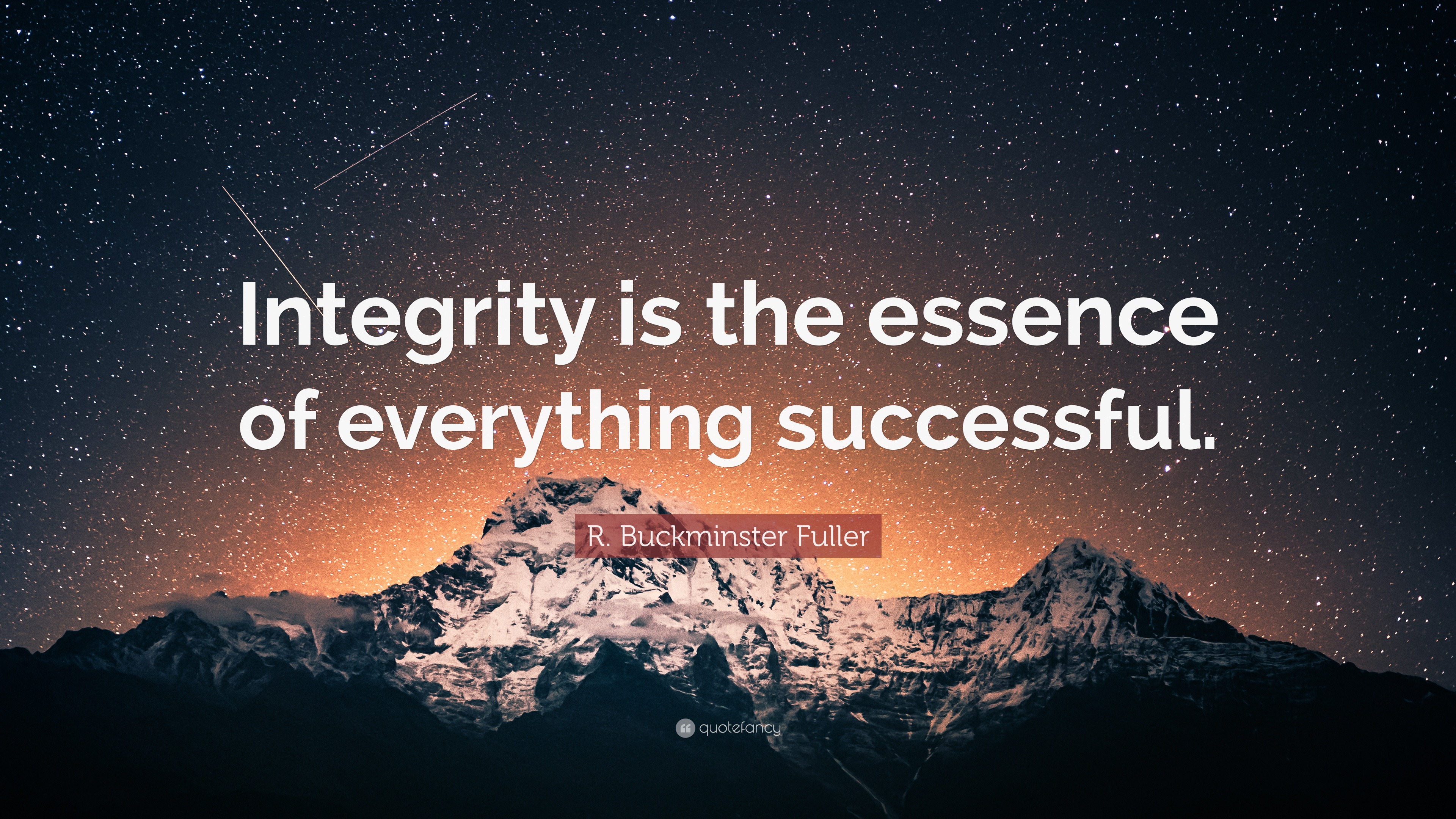 R. Buckminster Fuller Quote: “Integrity is the essence of everything ...