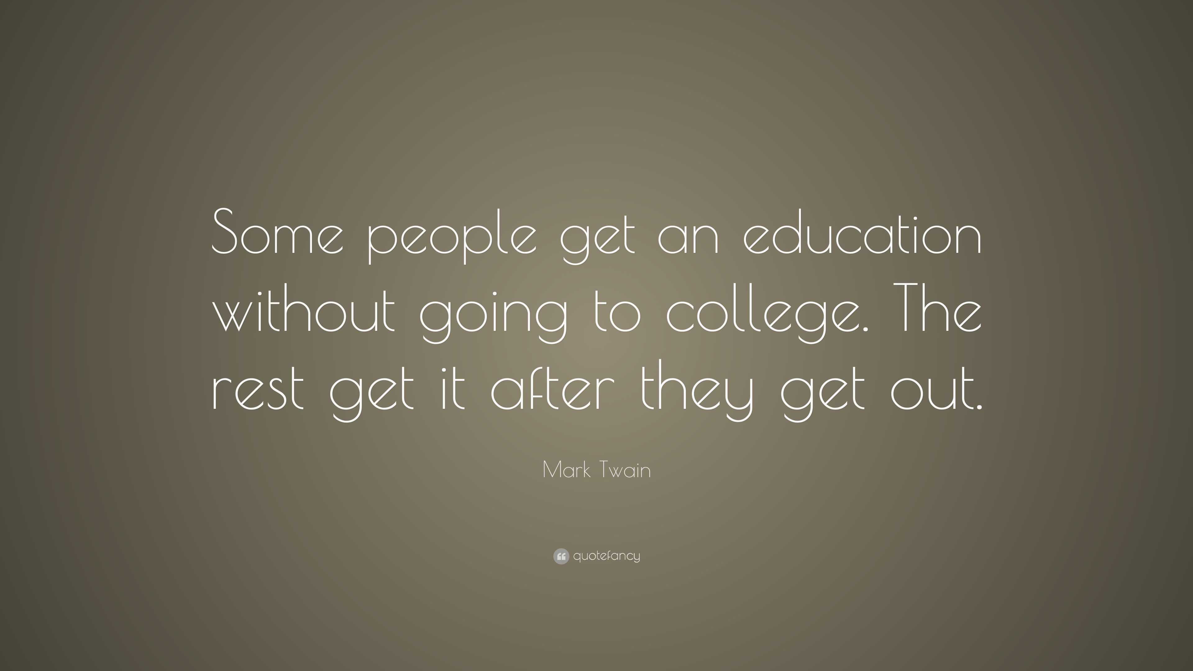 Mark Twain Quote: “Some people get an education without going to ...