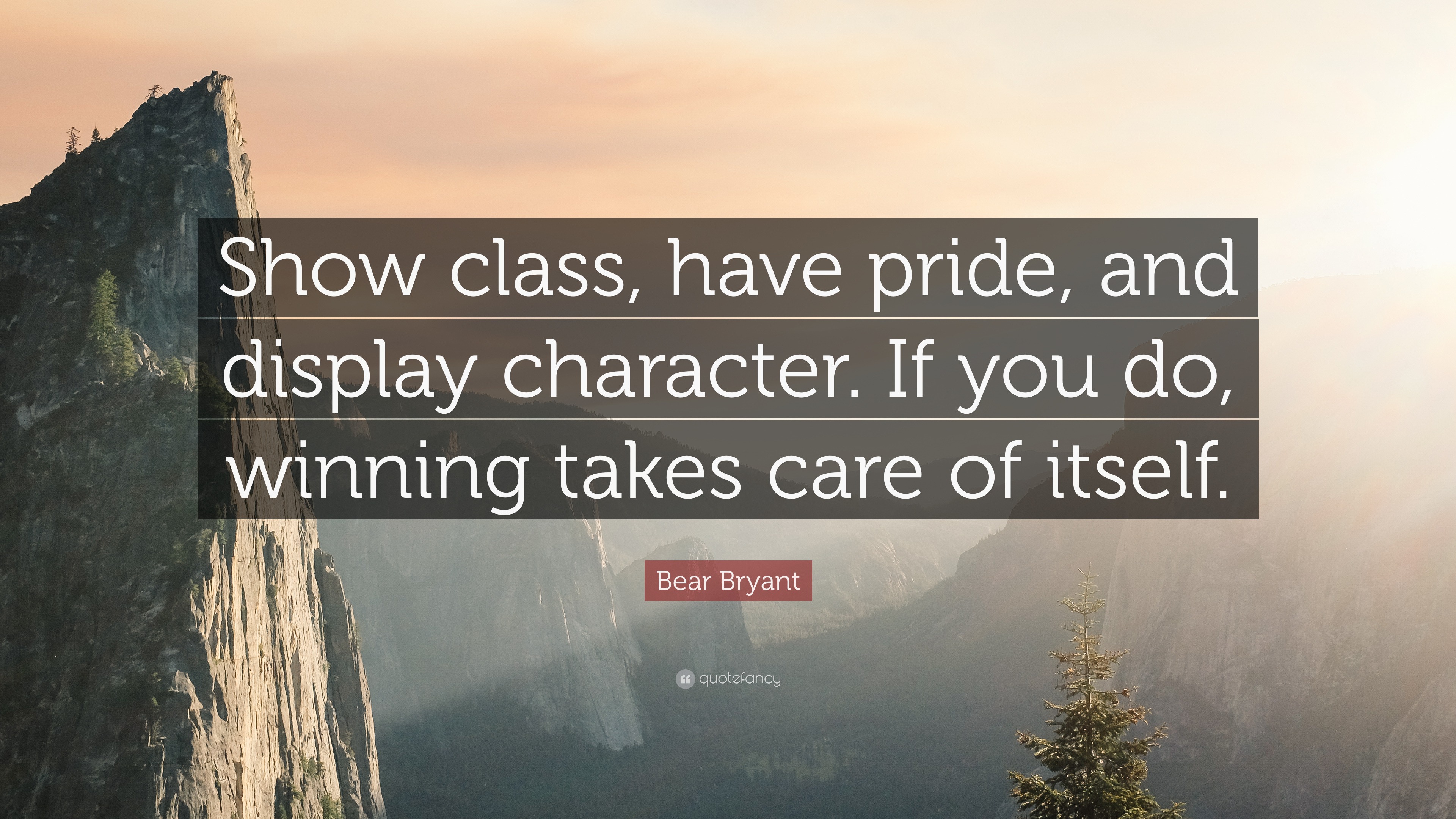 Bear Bryant Quote: “Show class, have pride, and display character. If you  do, winning takes care, image size:3840x2160