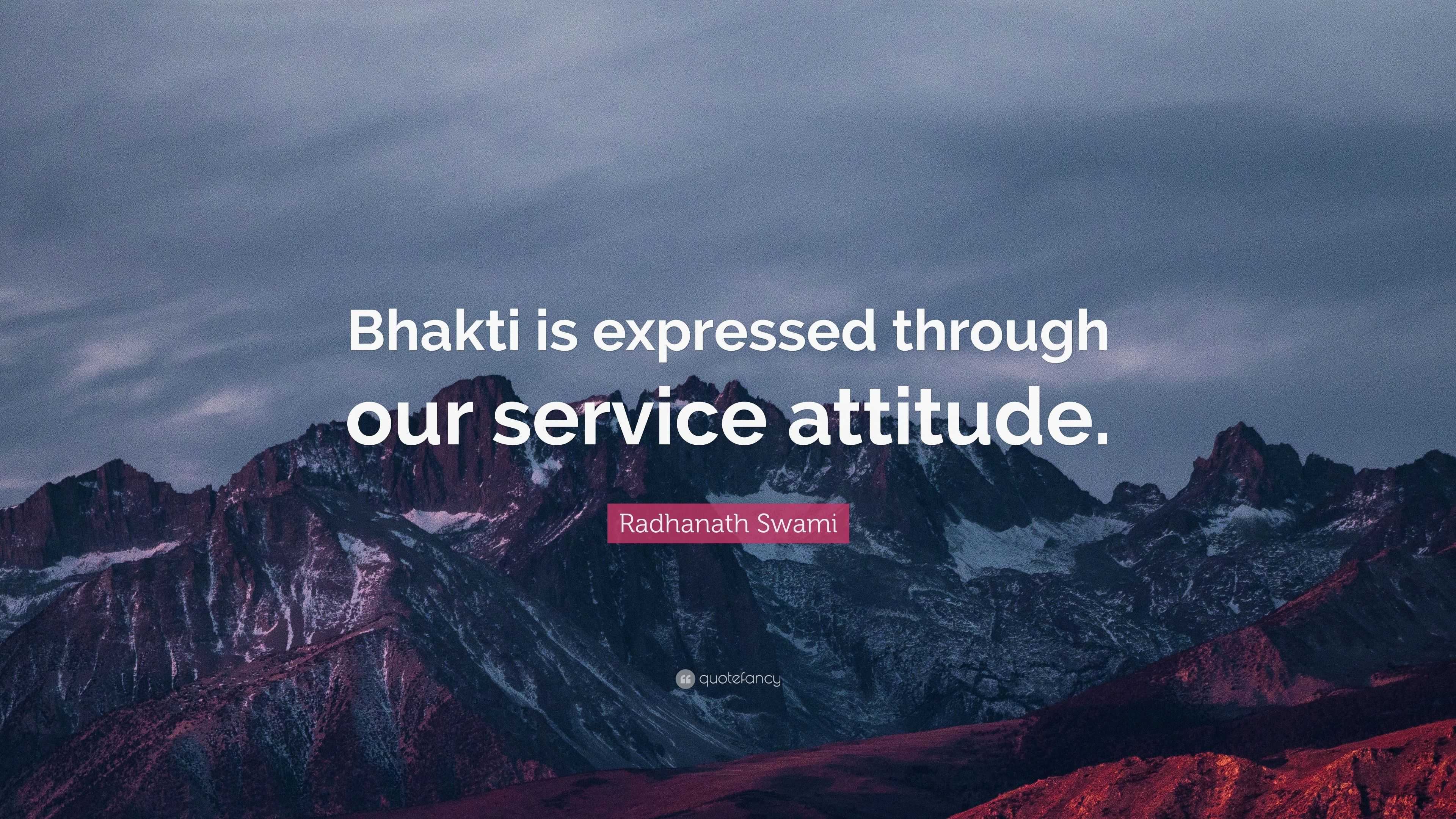 Radhanath Swami Quote: “Bhakti is expressed through our service attitude.”